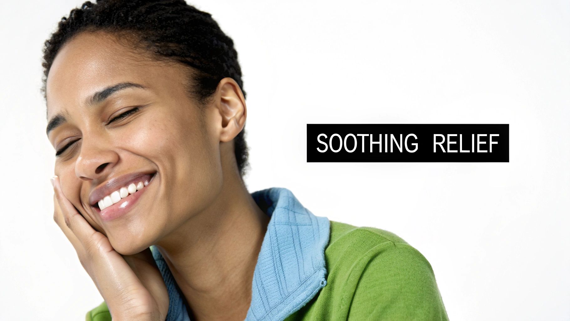 A smiling woman with closed eyes and her hand on her cheek, looking relieved and happy, with the text 'SOOTHING RELIEF'.