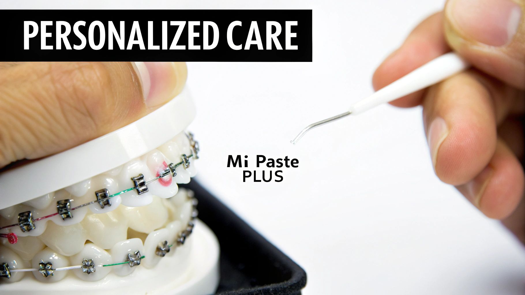 A dental model with braces and a hand holding a dental tool, promoting personalized care and Mi Paste PLUS.