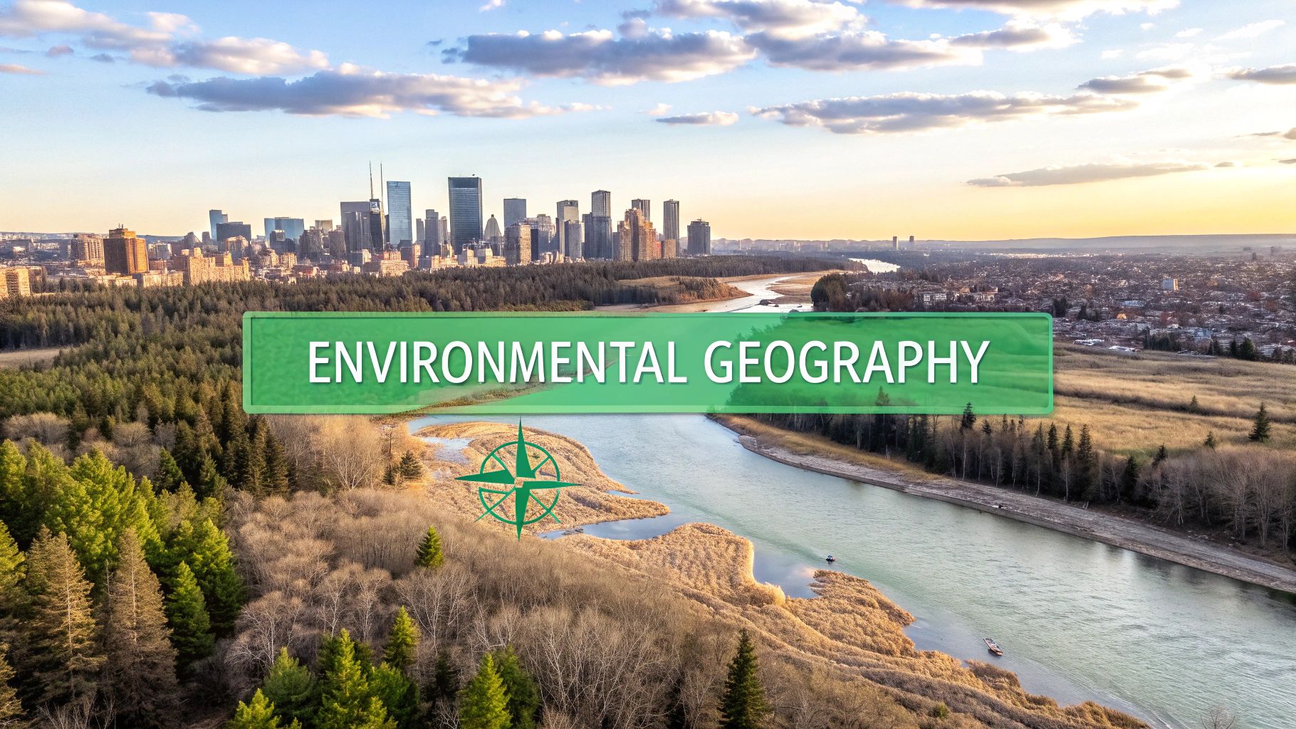 What is Environmental Geography? Discover Key Concepts & Careers