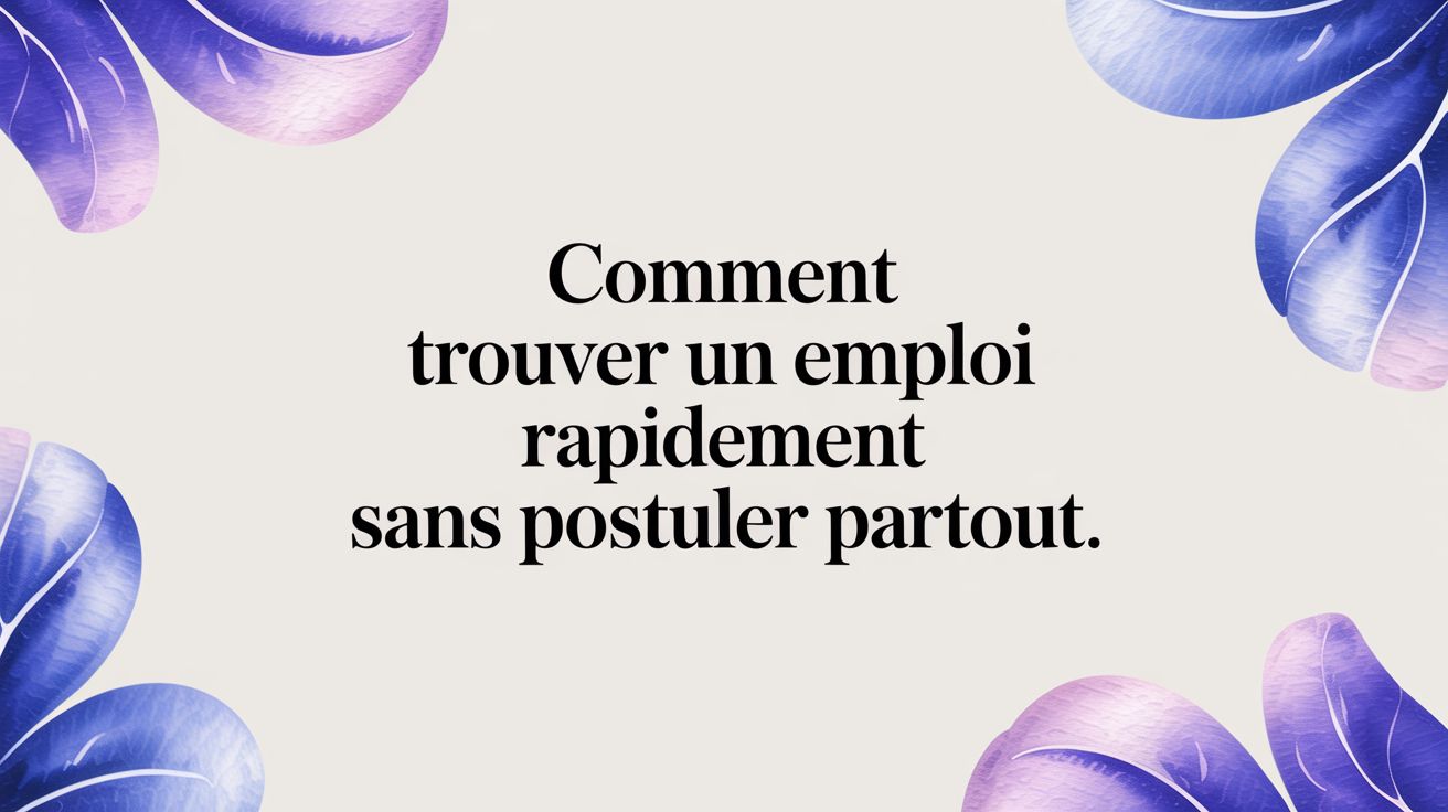 Comment trouver un emploi rapidement : la méthode ciblée