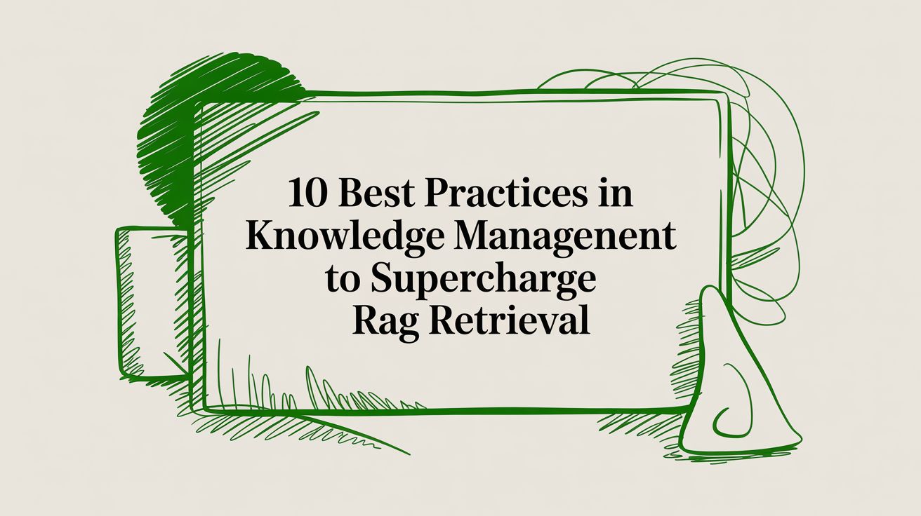 10 Best Practices in Knowledge Management to Supercharge RAG Retrieval