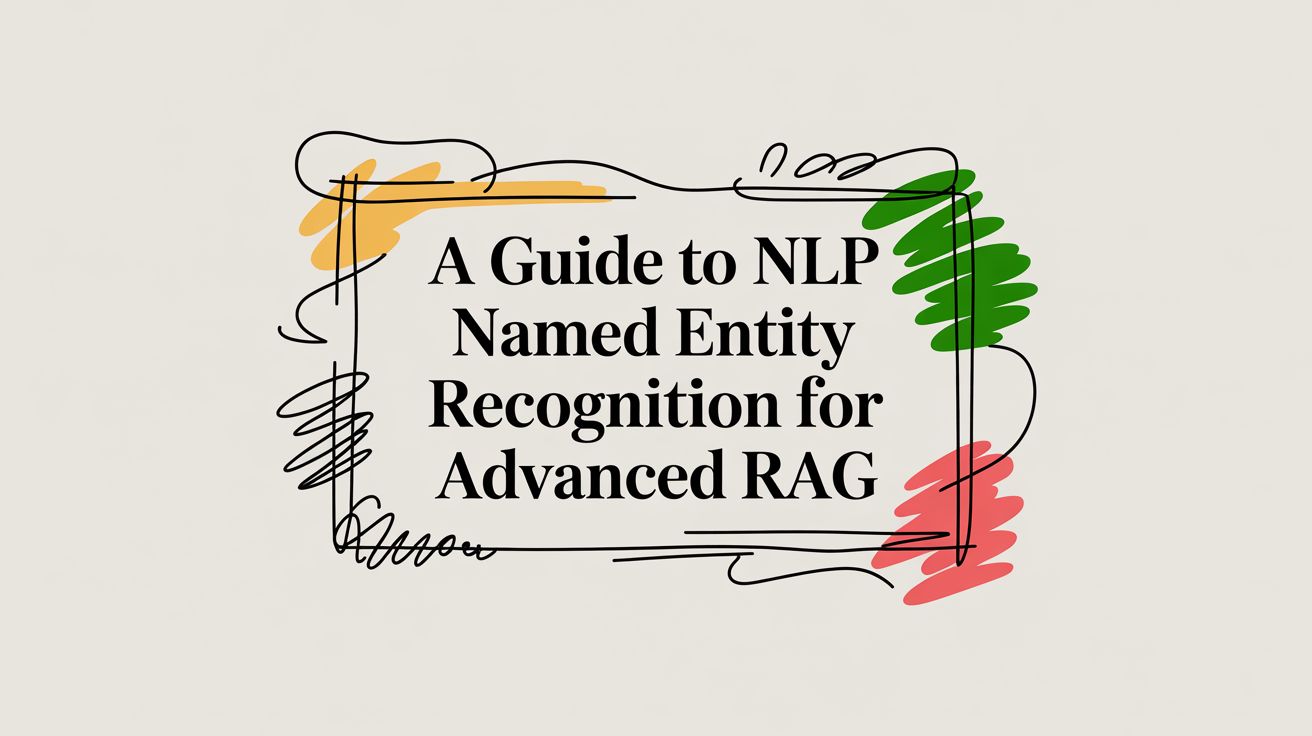 A Guide to NLP Named Entity Recognition for Advanced RAG