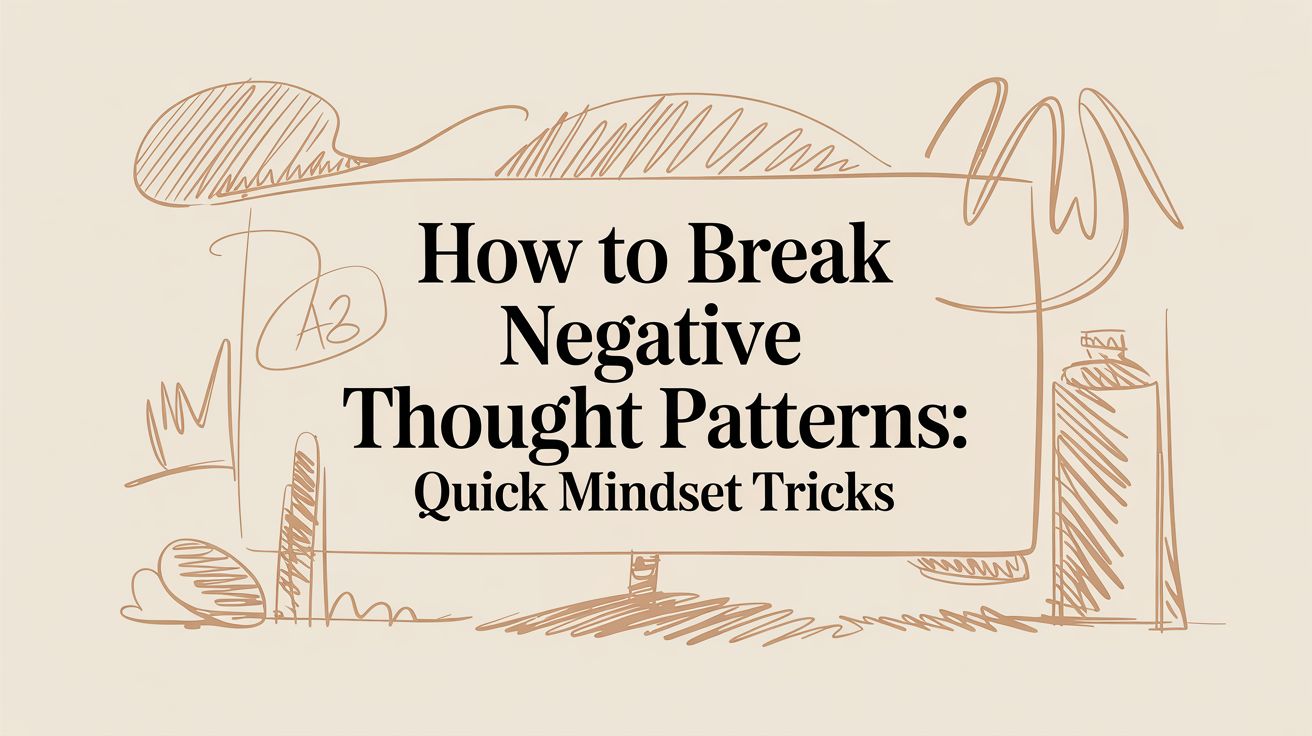 How to Break Negative Thought Patterns: A Practical Guide
