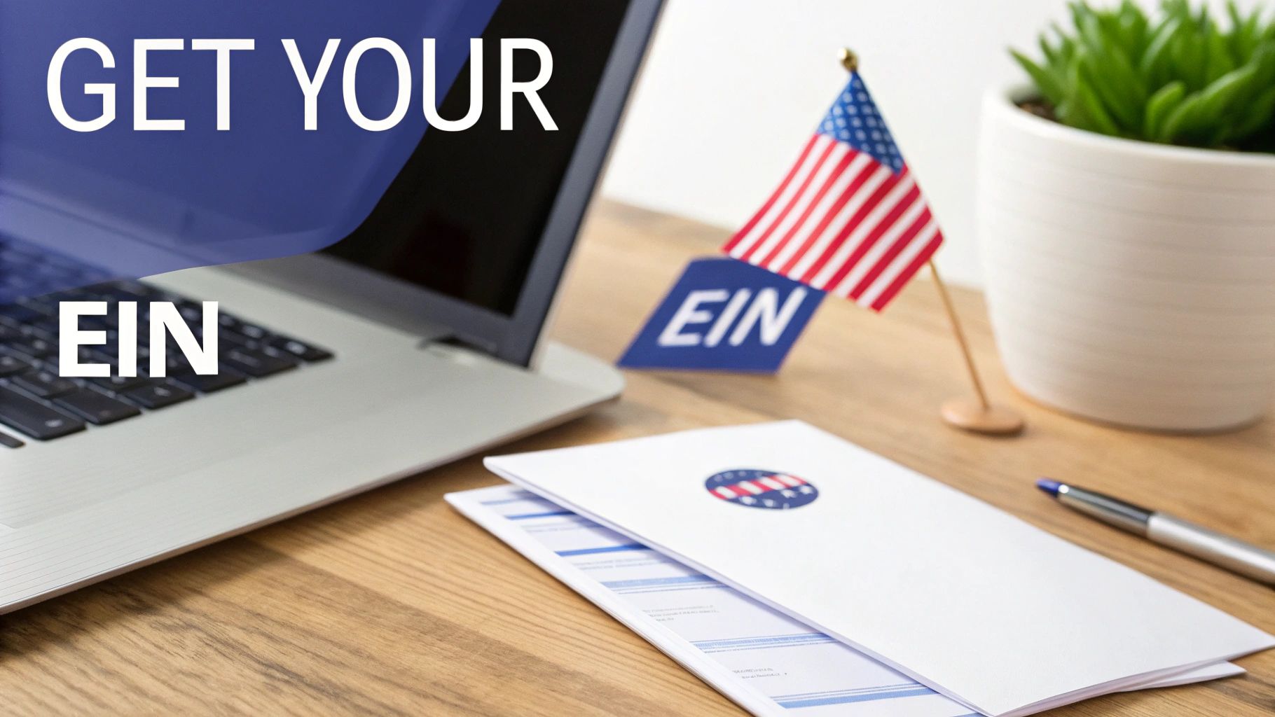 A laptop, US flag, and documents on a wooden desk with "GET YOUR EIN" text.