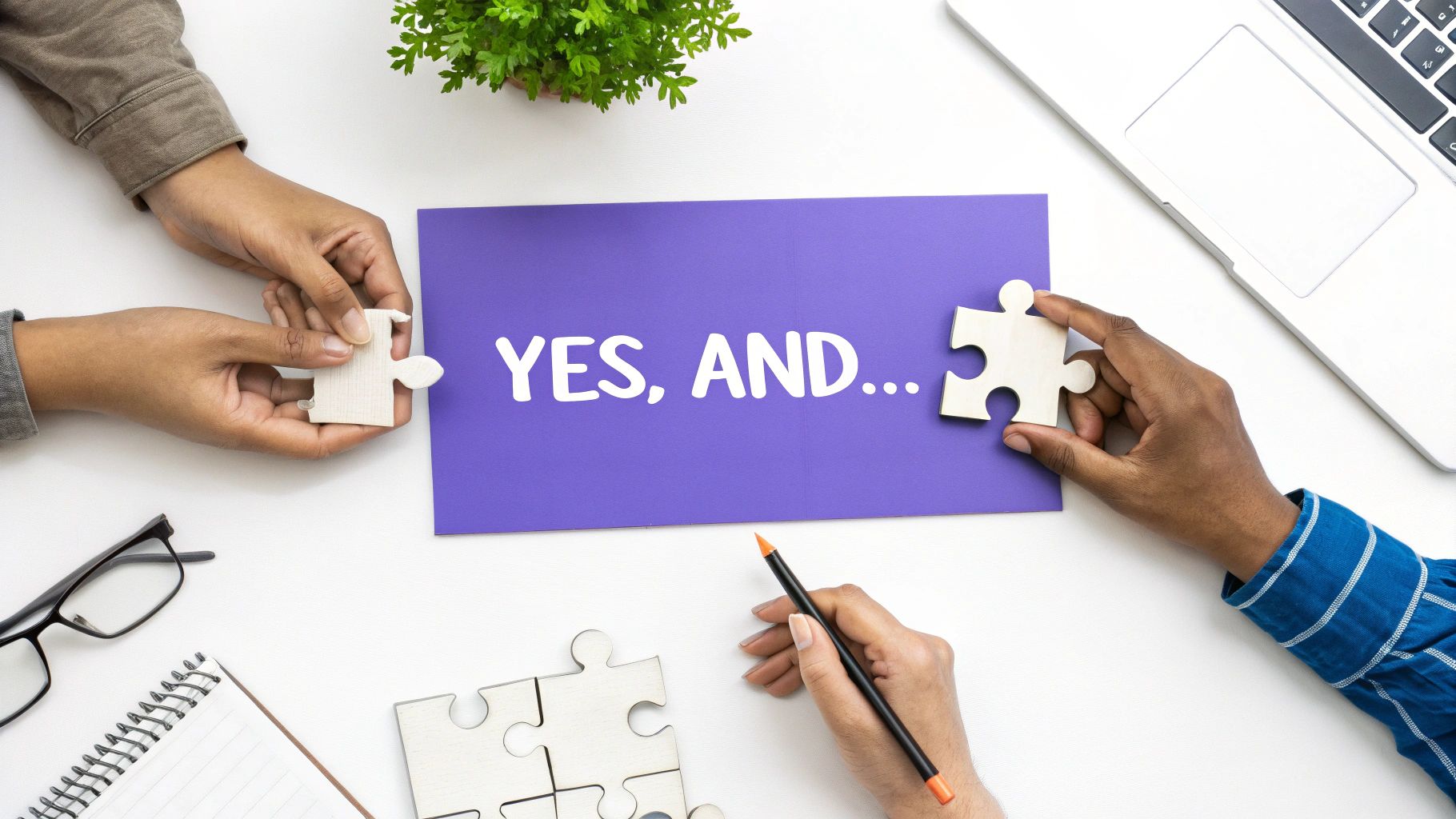 Build on Ideas - Use 'Yes, And...' Thinking