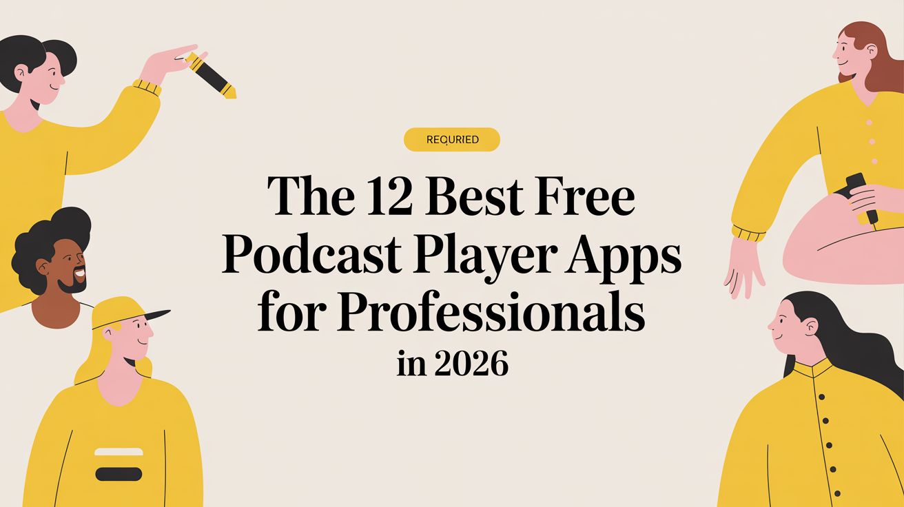 The 12 Best Free Podcast Player Apps for Professionals in 2026