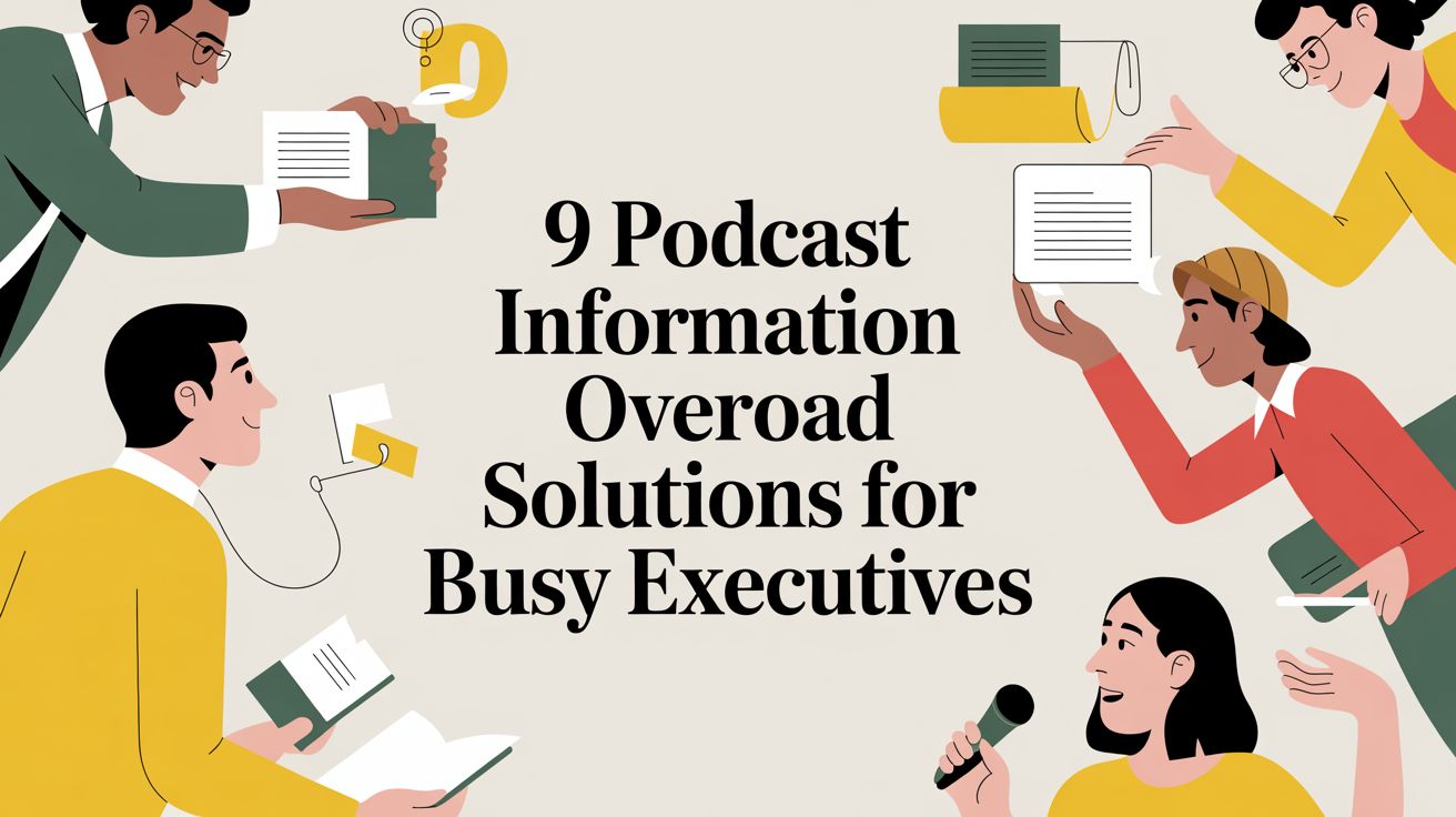 9 Podcast Information Overload Solutions for Busy Executives
