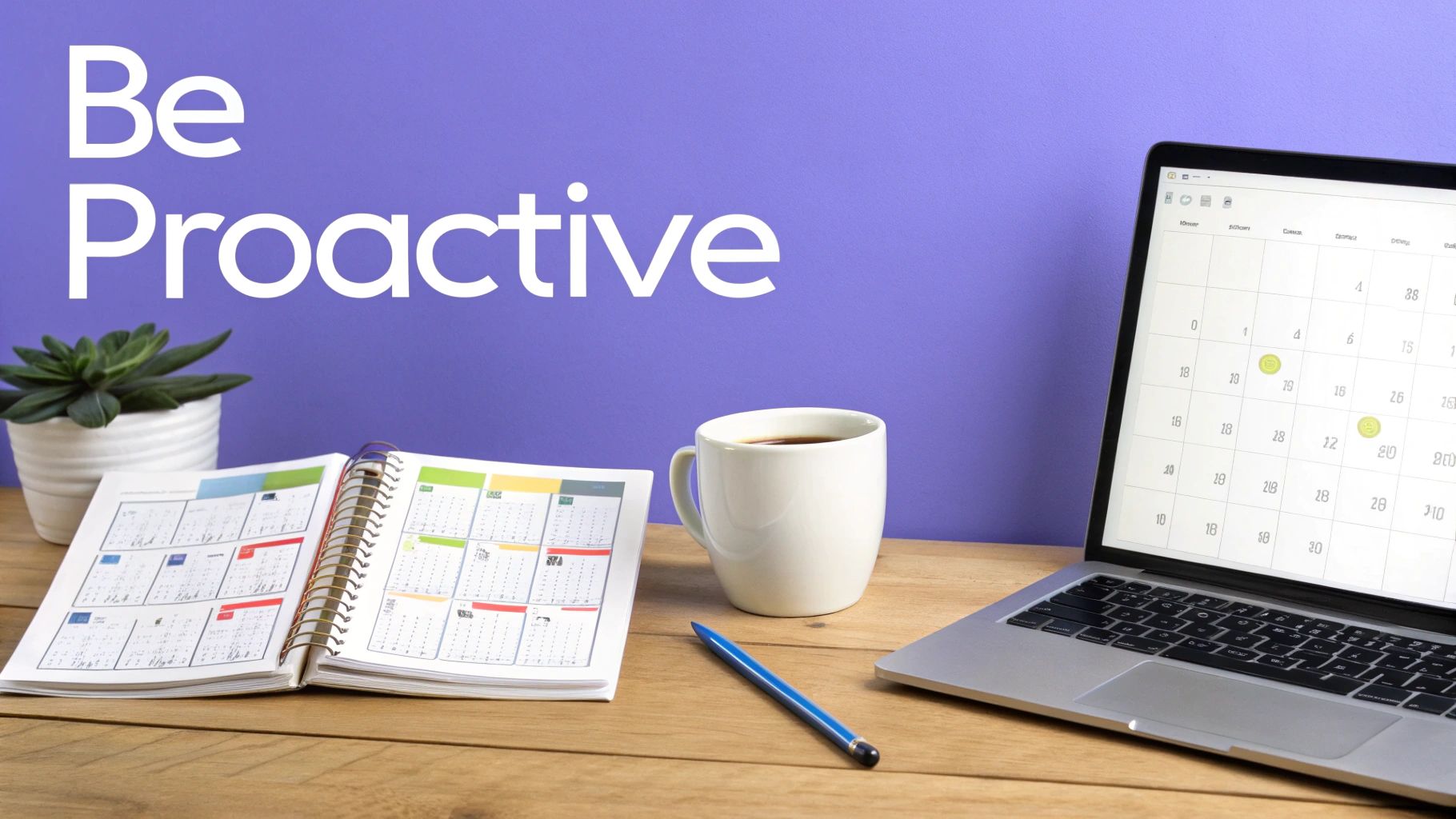 A workspace with a laptop, an open planner, coffee, and a plant, displaying 'Be Proactive'.