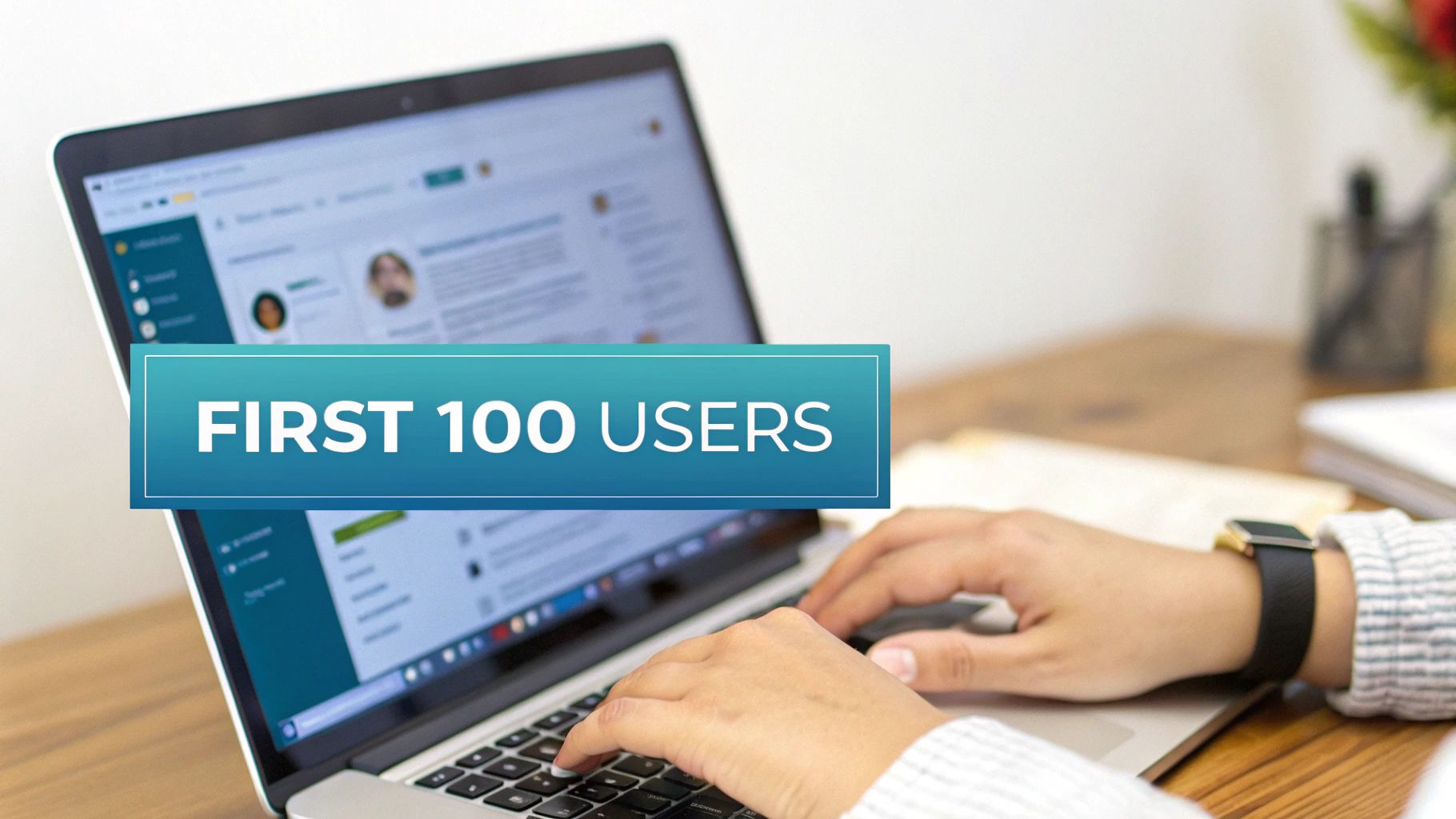 A person typing on a laptop with a 'FIRST 100 USERS' promotional banner, emphasizing early adopters.