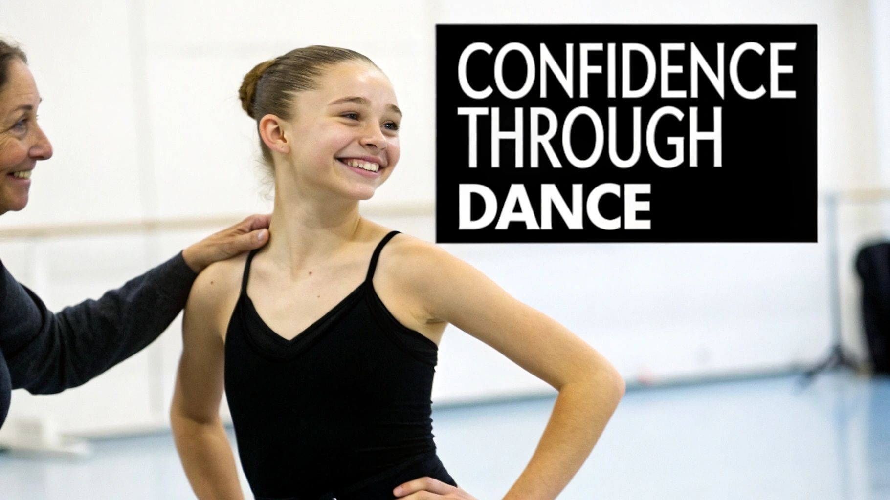 A smiling young ballet dancer in a black leotard with an older woman's hand on her shoulder, in a dance studio, with text “CONFIDENCE THROUGH DANCE”.