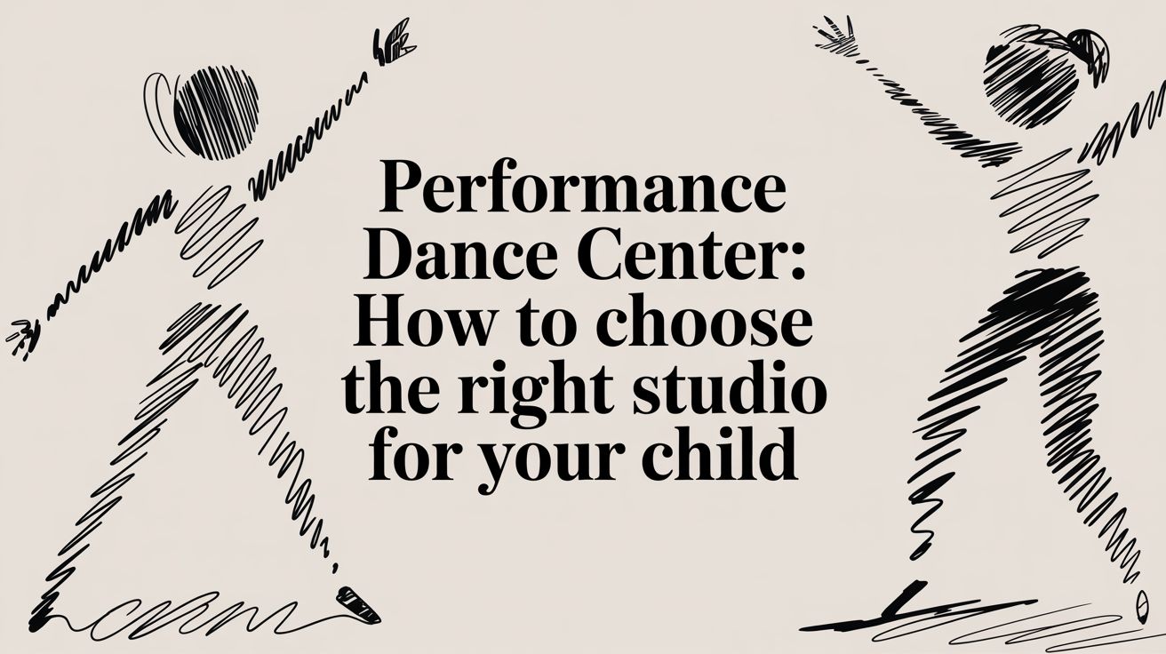 Performance Dance Center: How to Choose the Right Studio for Your Child