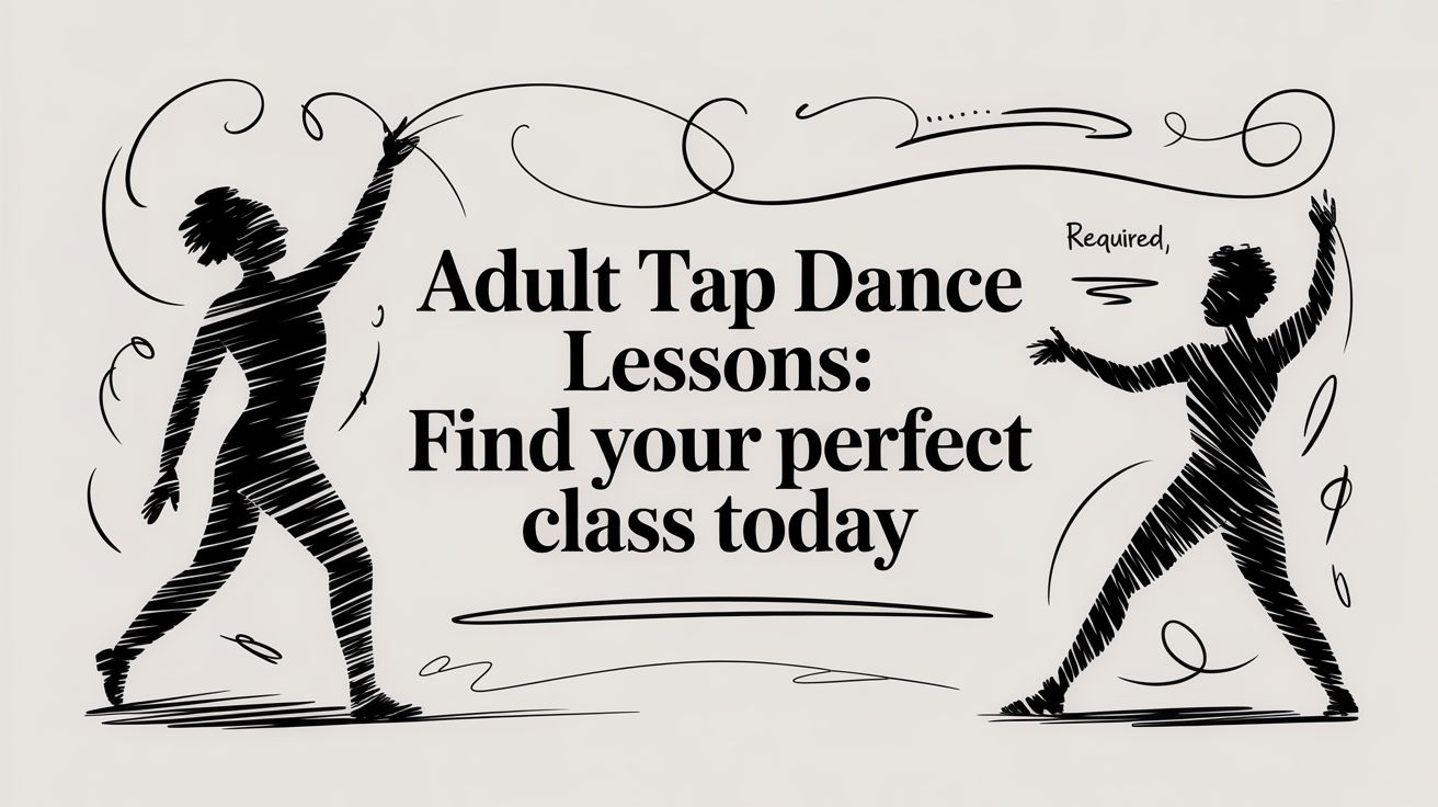Adult Tap Dance Lessons: Find Your Perfect Class Today