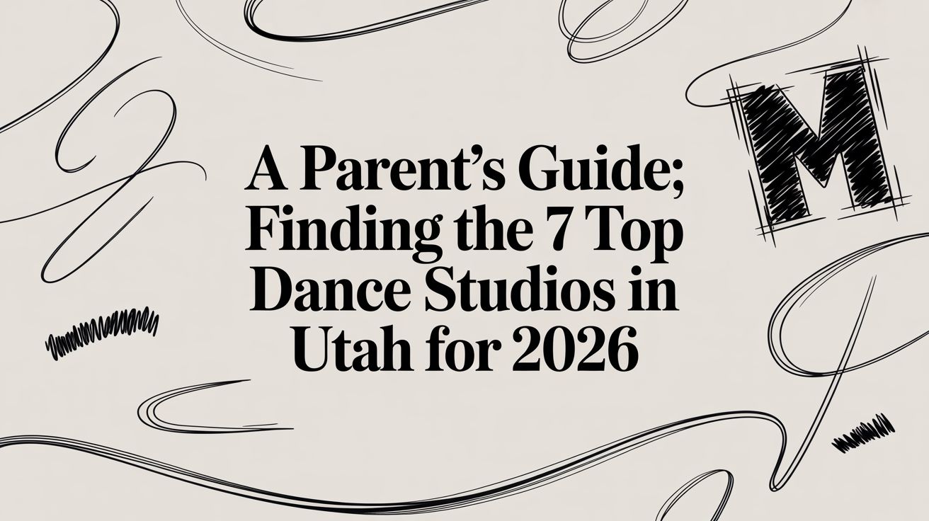 A Parent's Guide: Finding The 7 Top Dance Studios in Utah for 2026