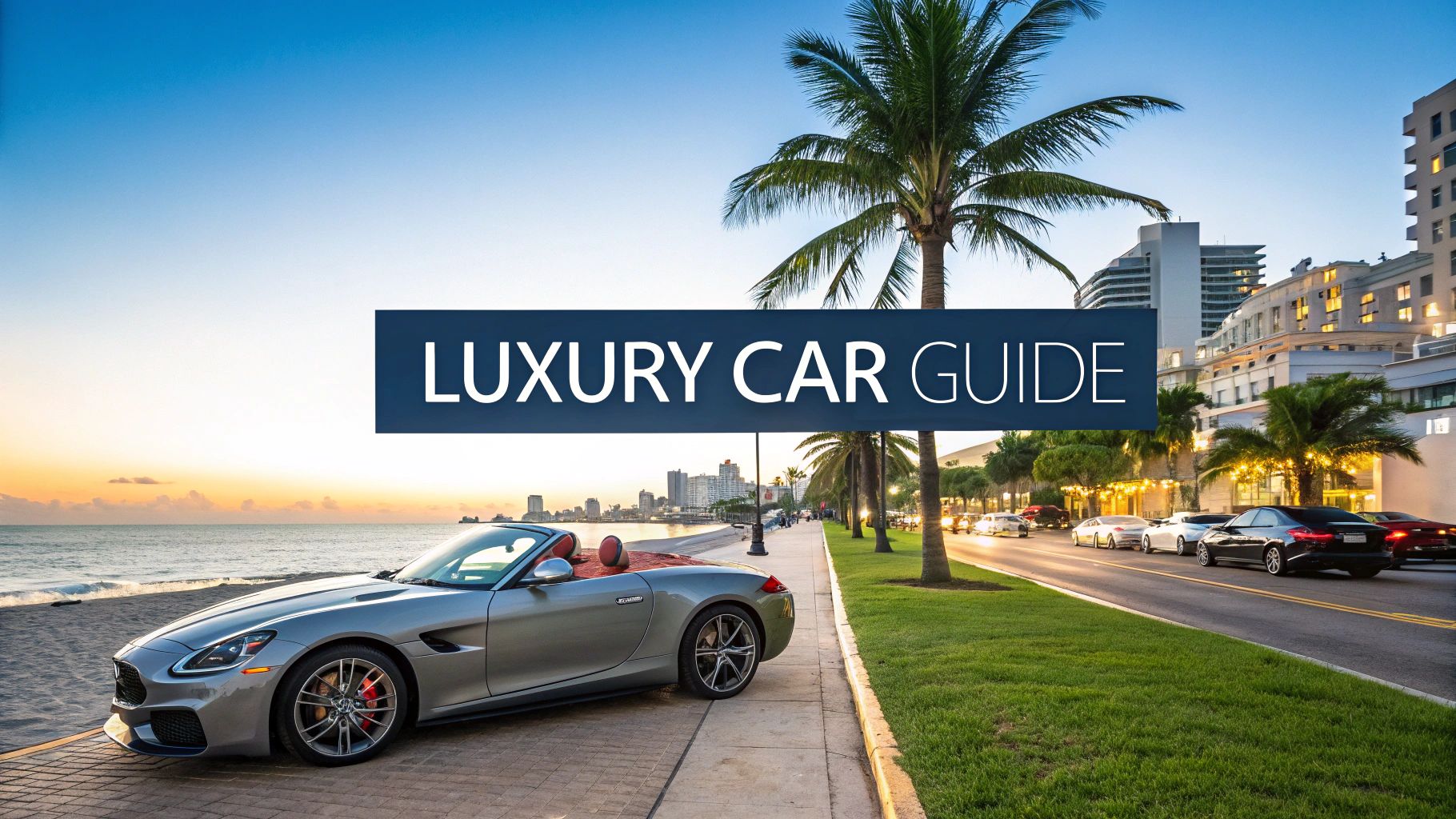 Luxury Car Rental Miami Beach Your Ultimate Guide