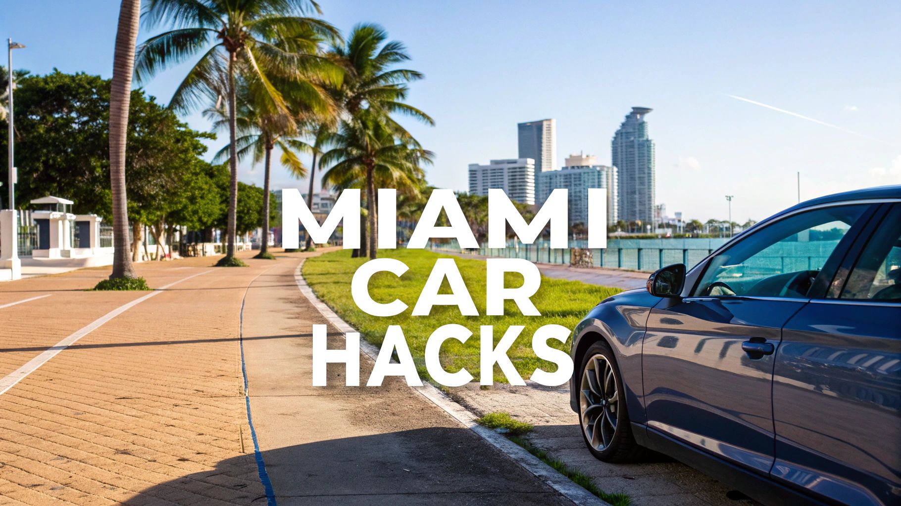9 Game-Changing Rental Car Booking Tips for Your 2026 Miami Trip