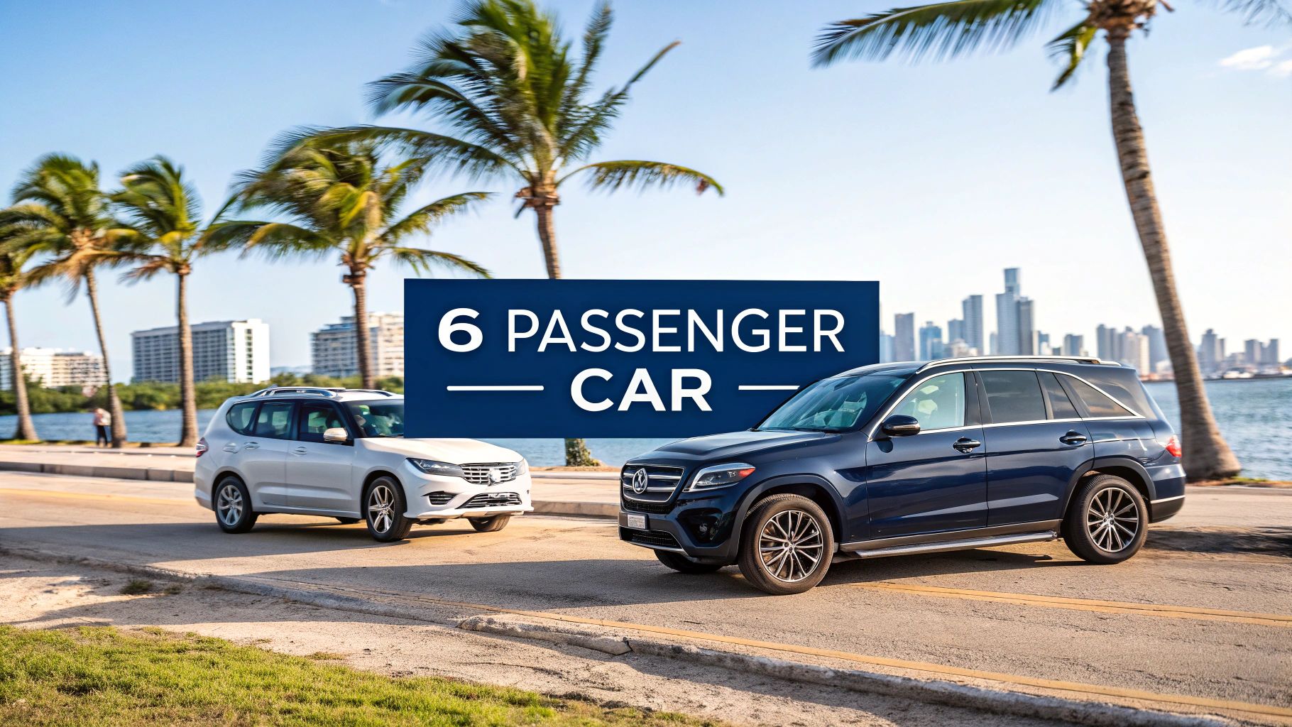 Choosing Your Perfect 6 Passenger Rental Car in Miami