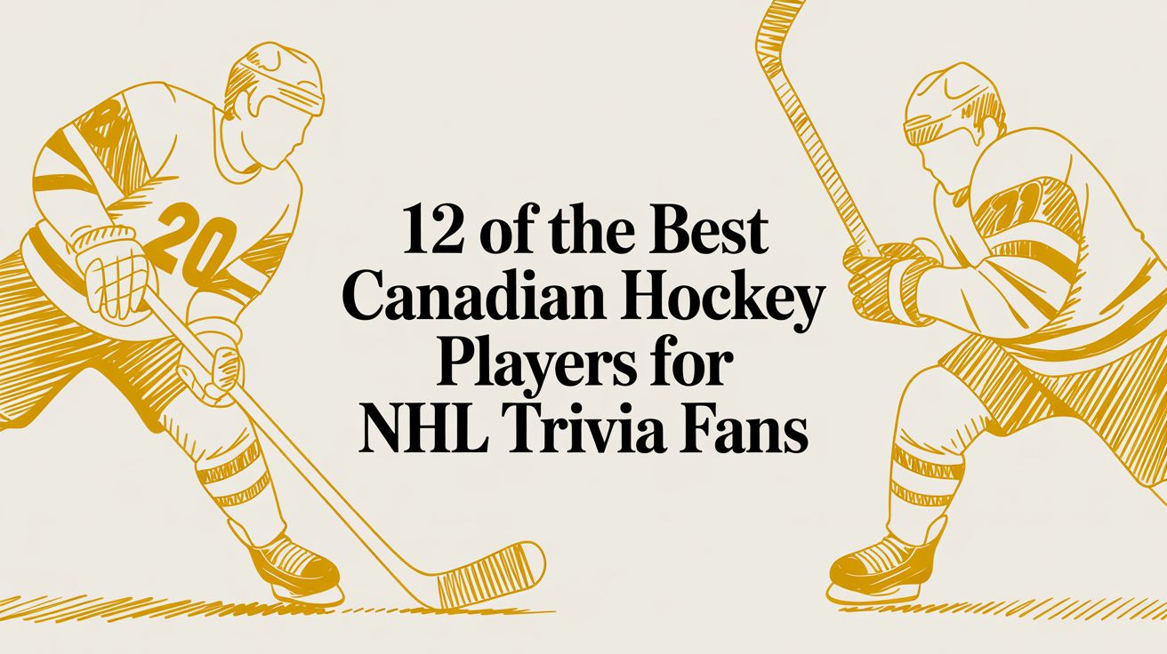 12 of the Best Canadian Hockey Players for NHL Trivia Fans