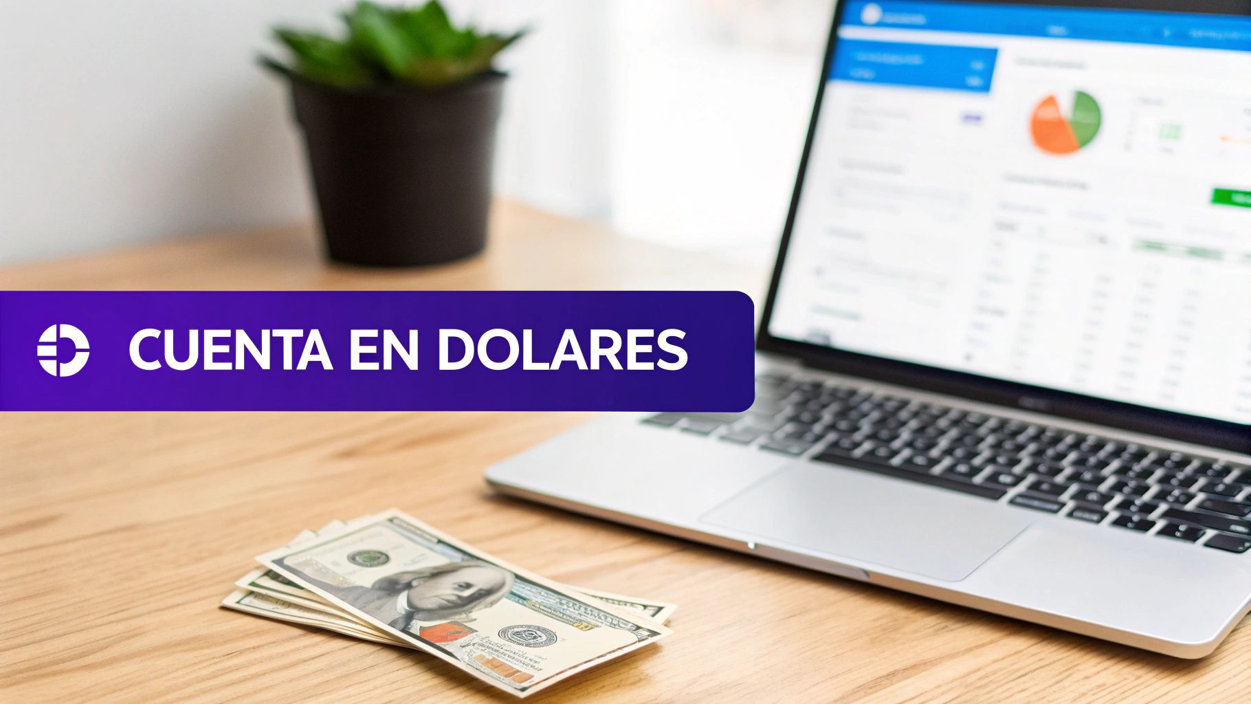 Imagen de billetes de dólares en un escritorio de madera con un portátil mostrando gráficos financieros y un banner de 'Cuenta en Dólares'.