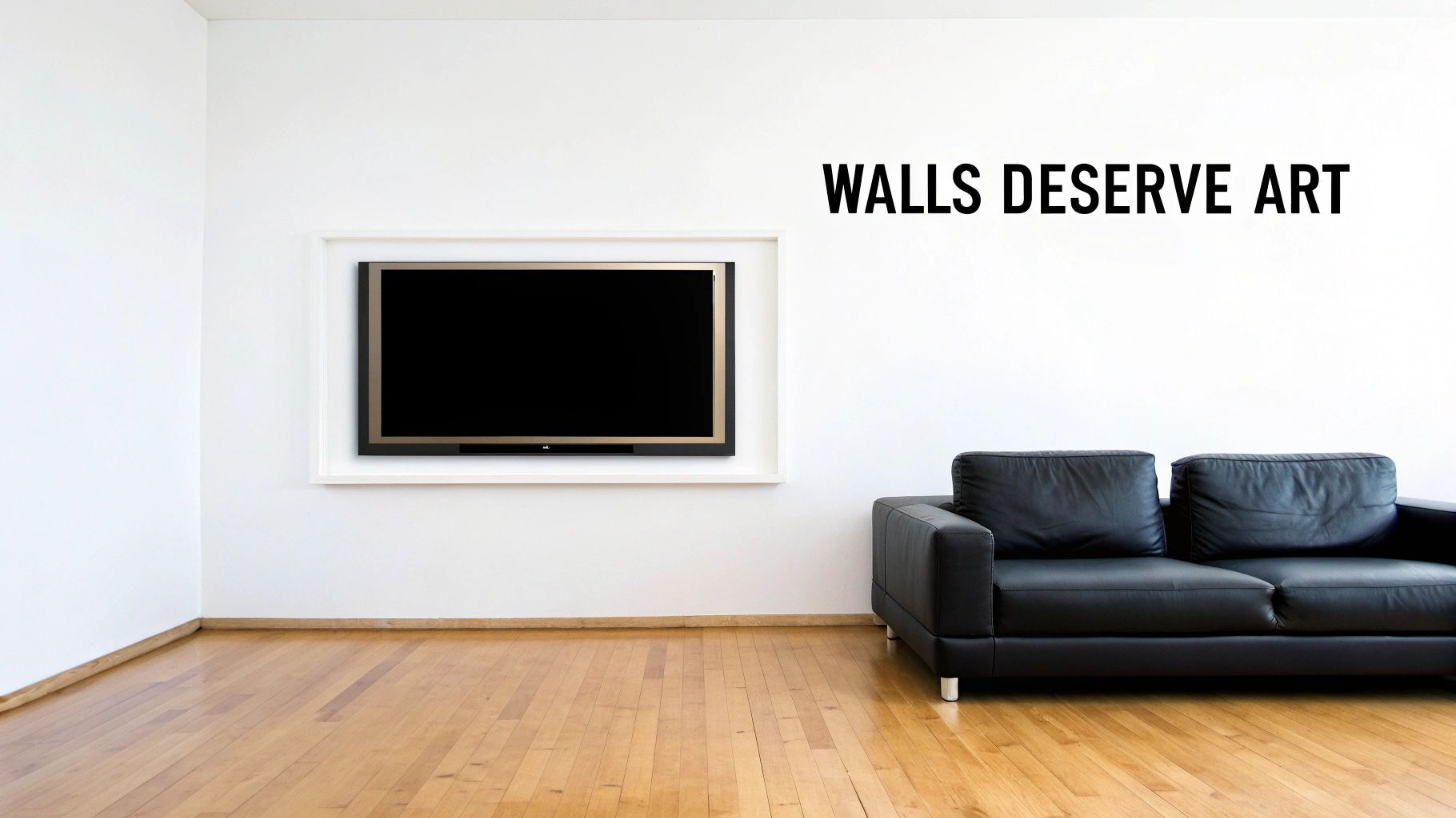 A modern room with a large TV on a white wall above a black sofa. Text: 'WALLS DESERVE ART'.