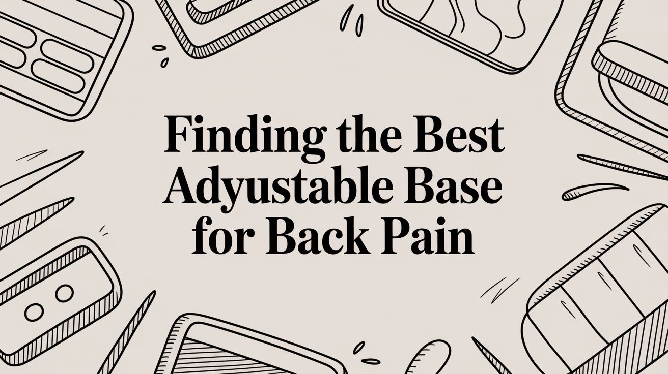Finding the Best Adjustable Base for Back Pain