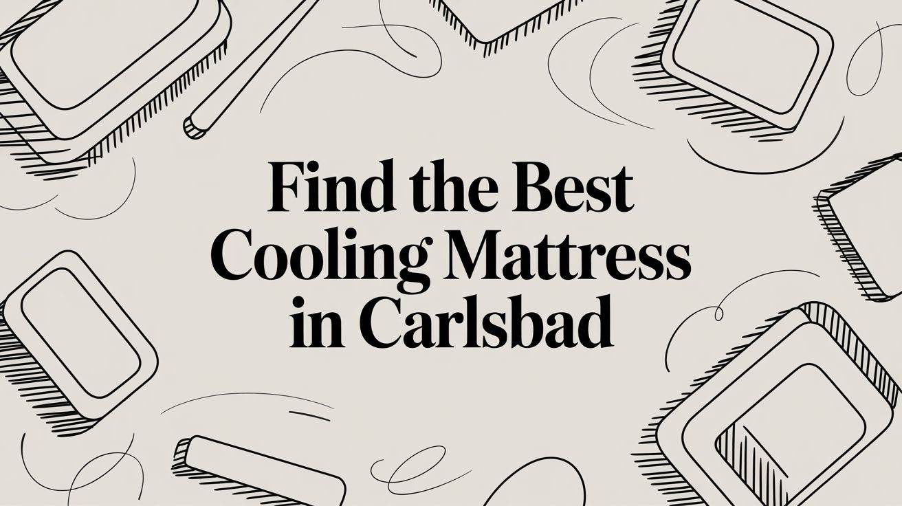 Finding the Best Cooling Mattress in Carlsbad
