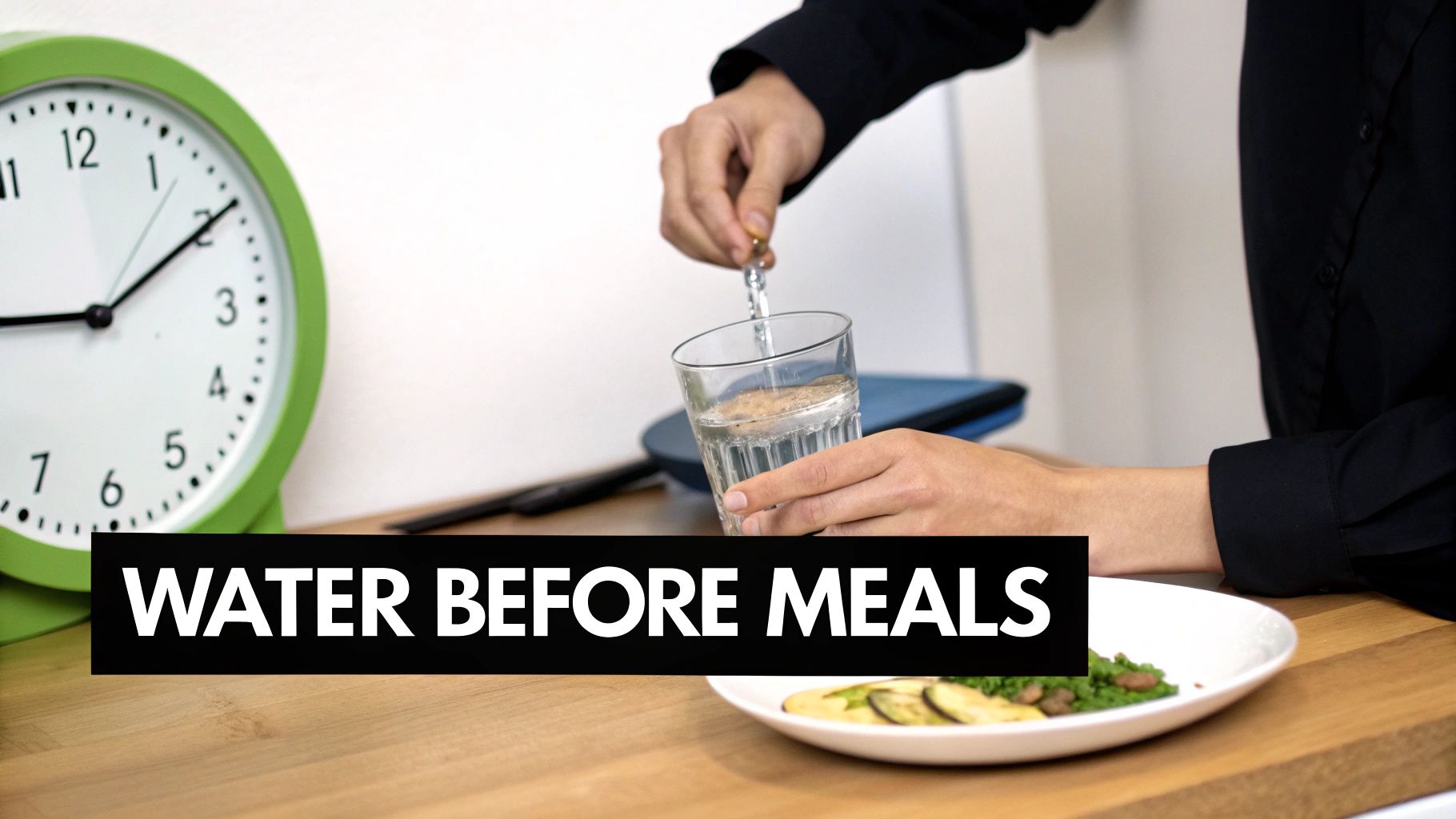 Hands preparing a glass of water next to a healthy meal and a clock, illustrating water before meals.