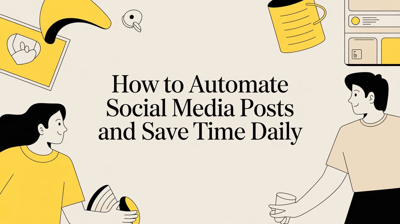 How to Automate Social Media Posts and Save Time Daily
