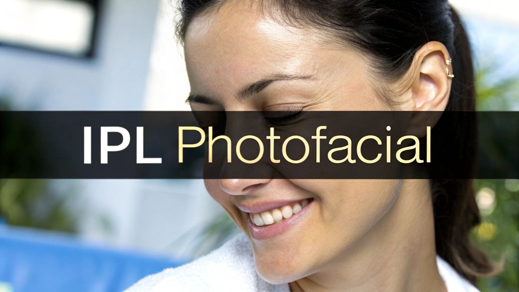 What Is an IPL Photofacial? Discover Its Rejuvenating Benefits