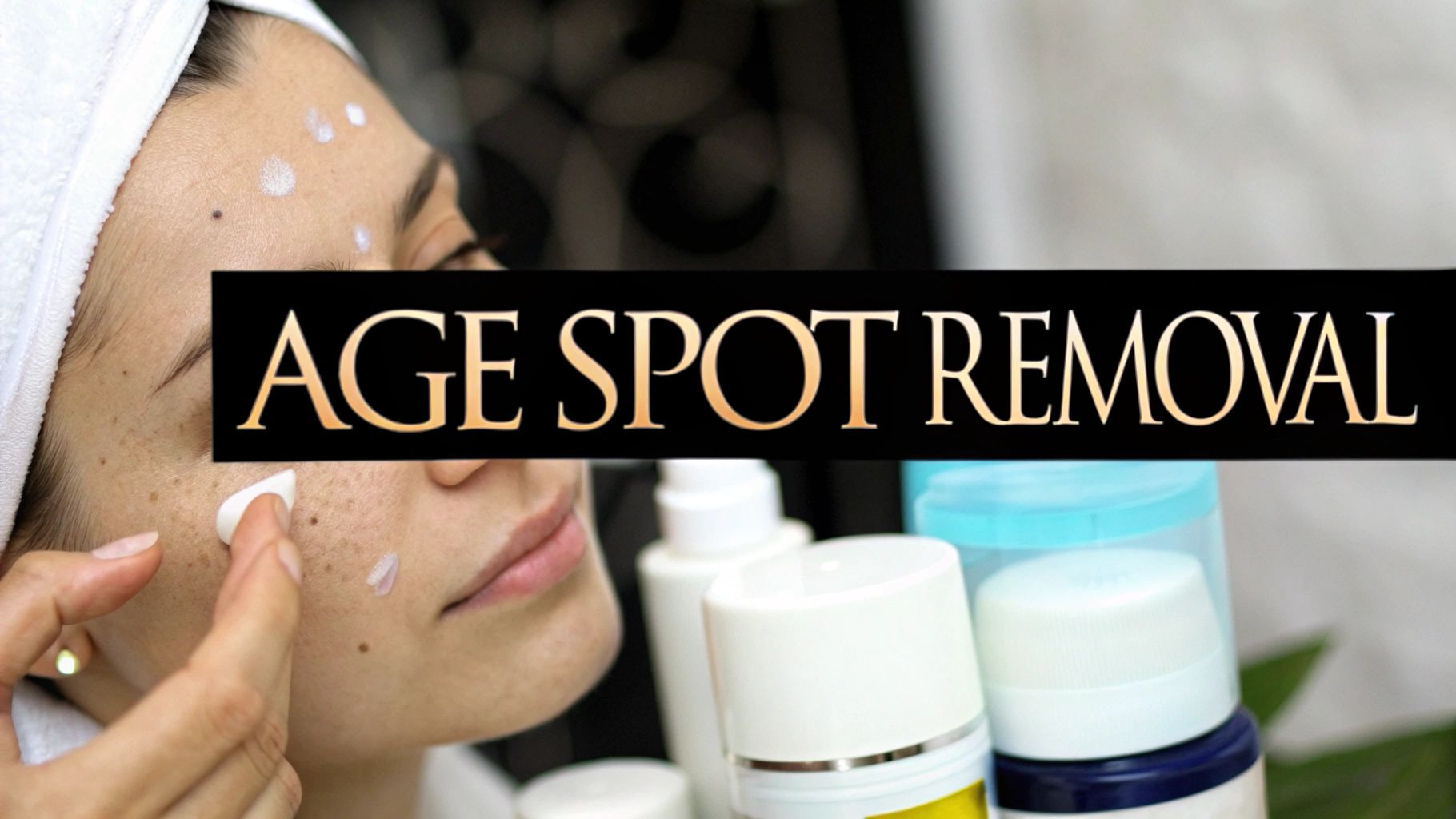 How to Remove Age Spots A Practical Guide