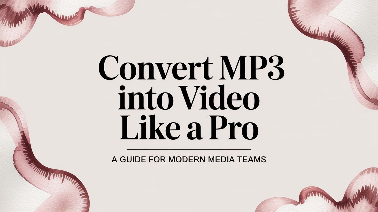 Convert MP3 into Video Like a Pro: A Guide for Modern Media Teams