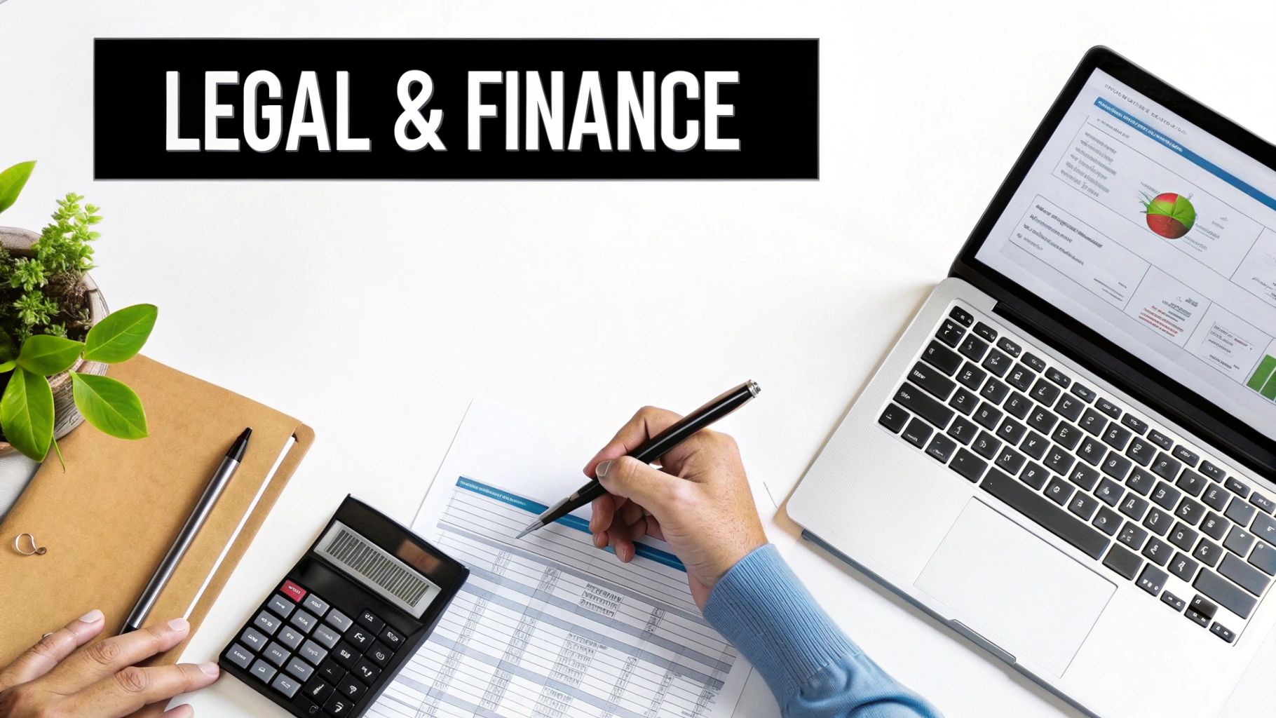 Flat lay of a desk with 'LEGAL & FINANCE' text, laptop, calculator, and hands working on documents.