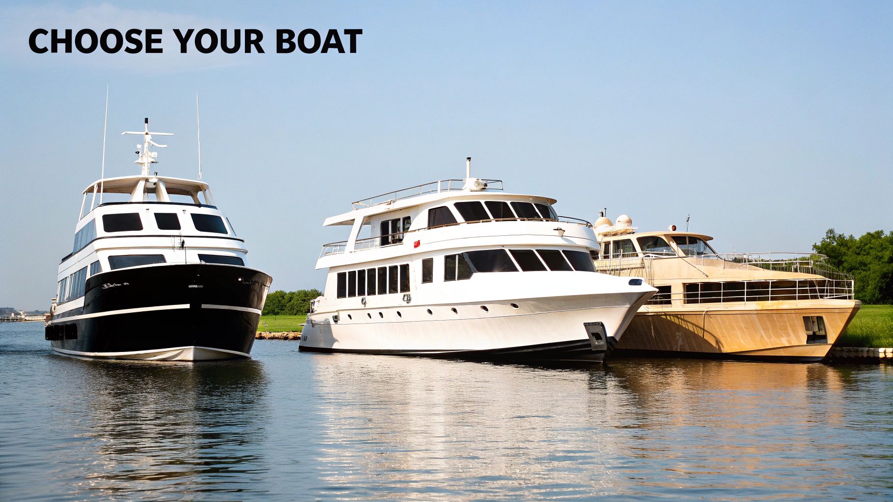 Three large luxury yachts docked in calm water with the text 'CHOOSE YOUR BOAT' at the top.