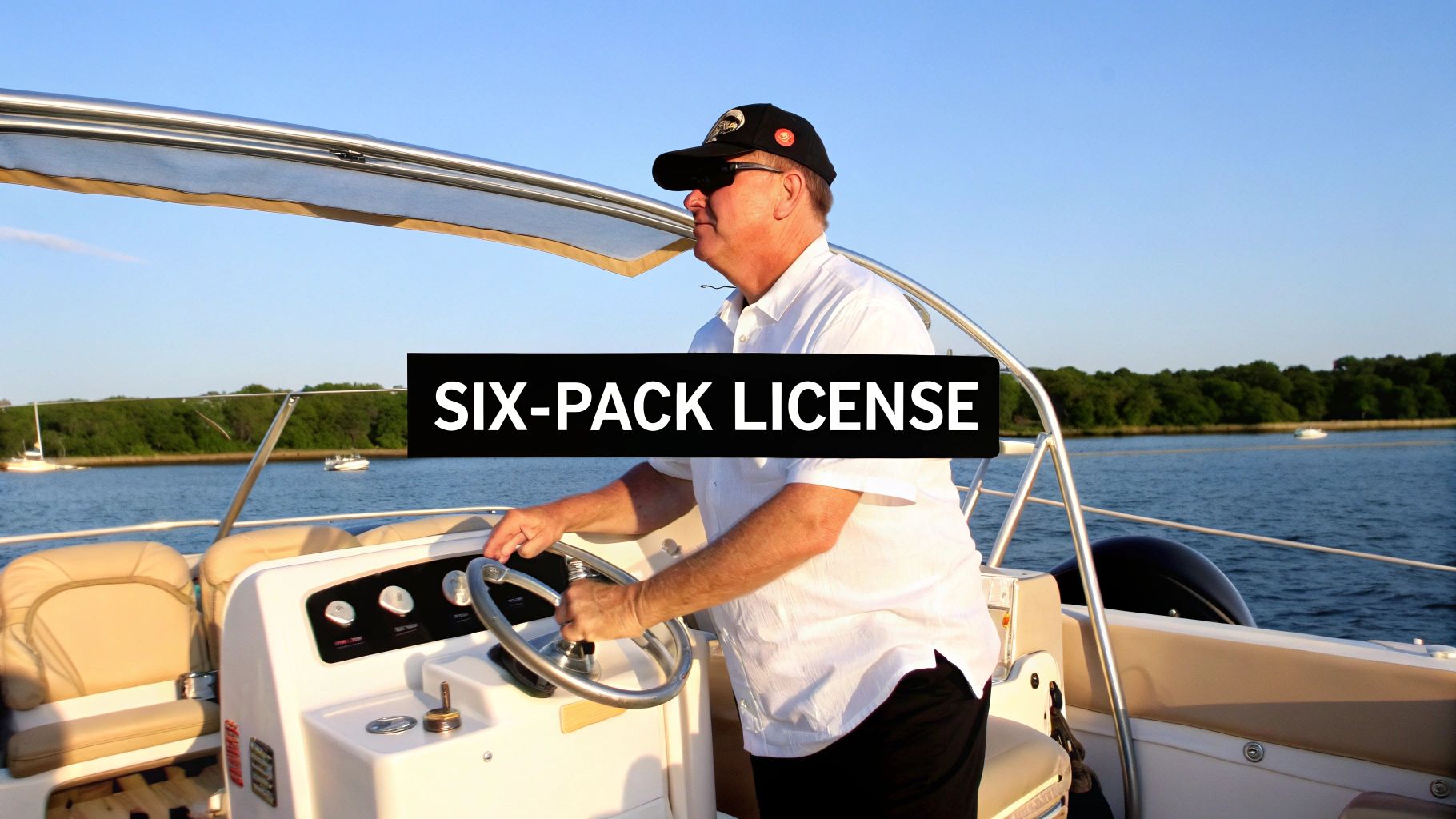 A man in sunglasses steers a boat on a sunny day, with "SIX-PACK LICENSE" overlay.