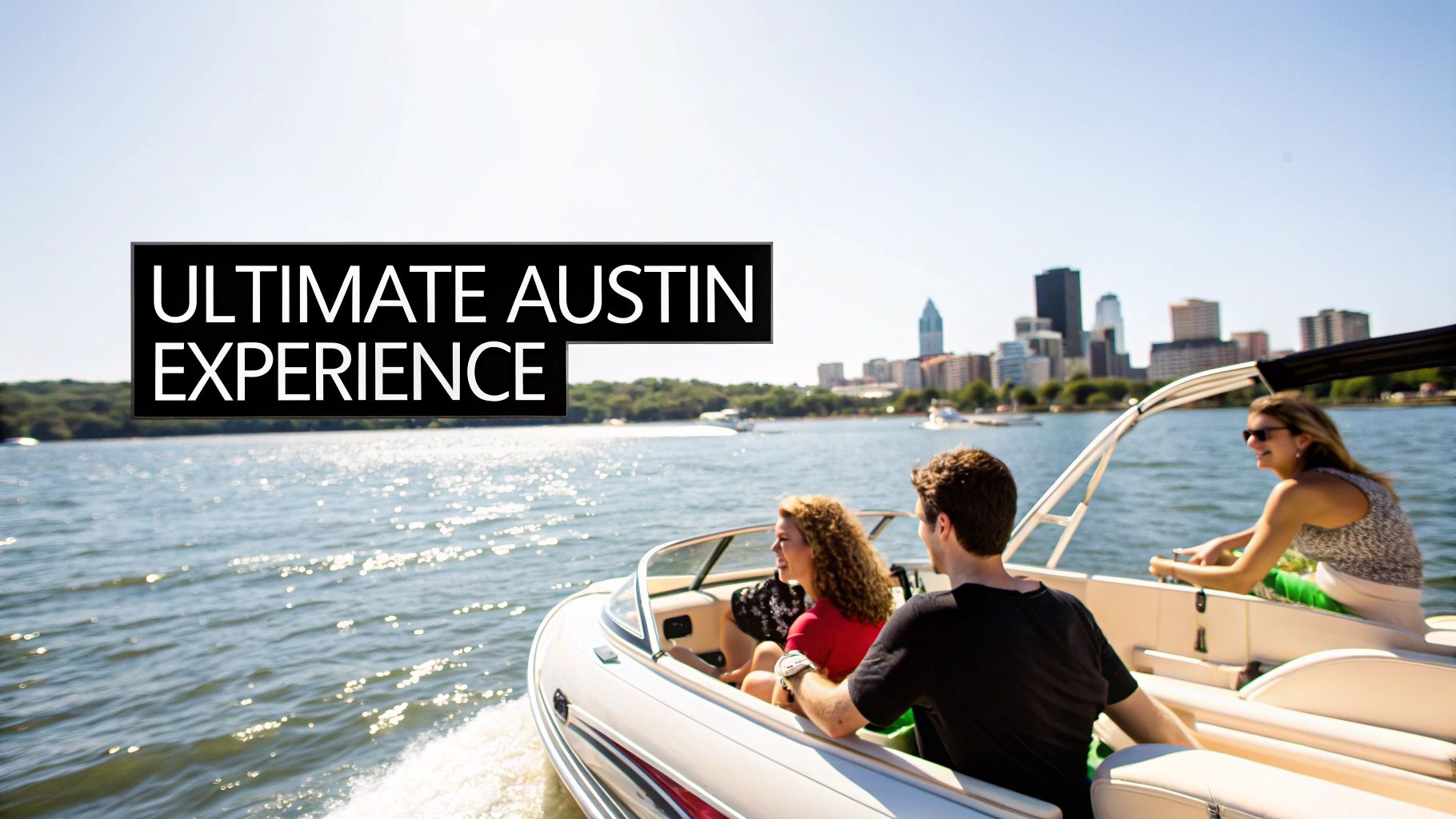People on a boat enjoying a sunny ultimate Austin experience on a lake with the city skyline.