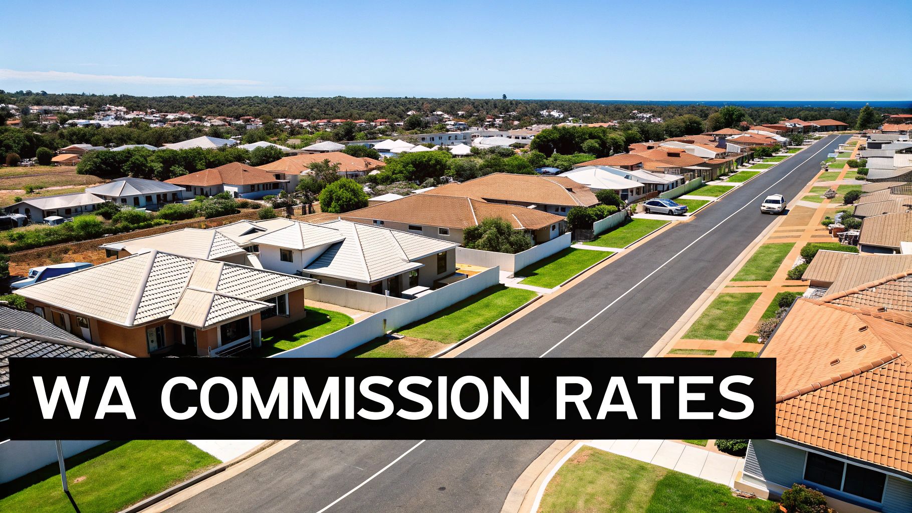 Aerial view of a suburban neighborhood with houses and roads, featuring 'WA COMMISSION RATES' text overlay.