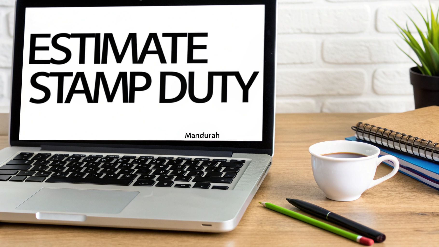 A laptop displaying 'ESTIMATE STAMP DUTY Mandurah' on its screen sits on a wooden desk with coffee, notebooks, and pens.