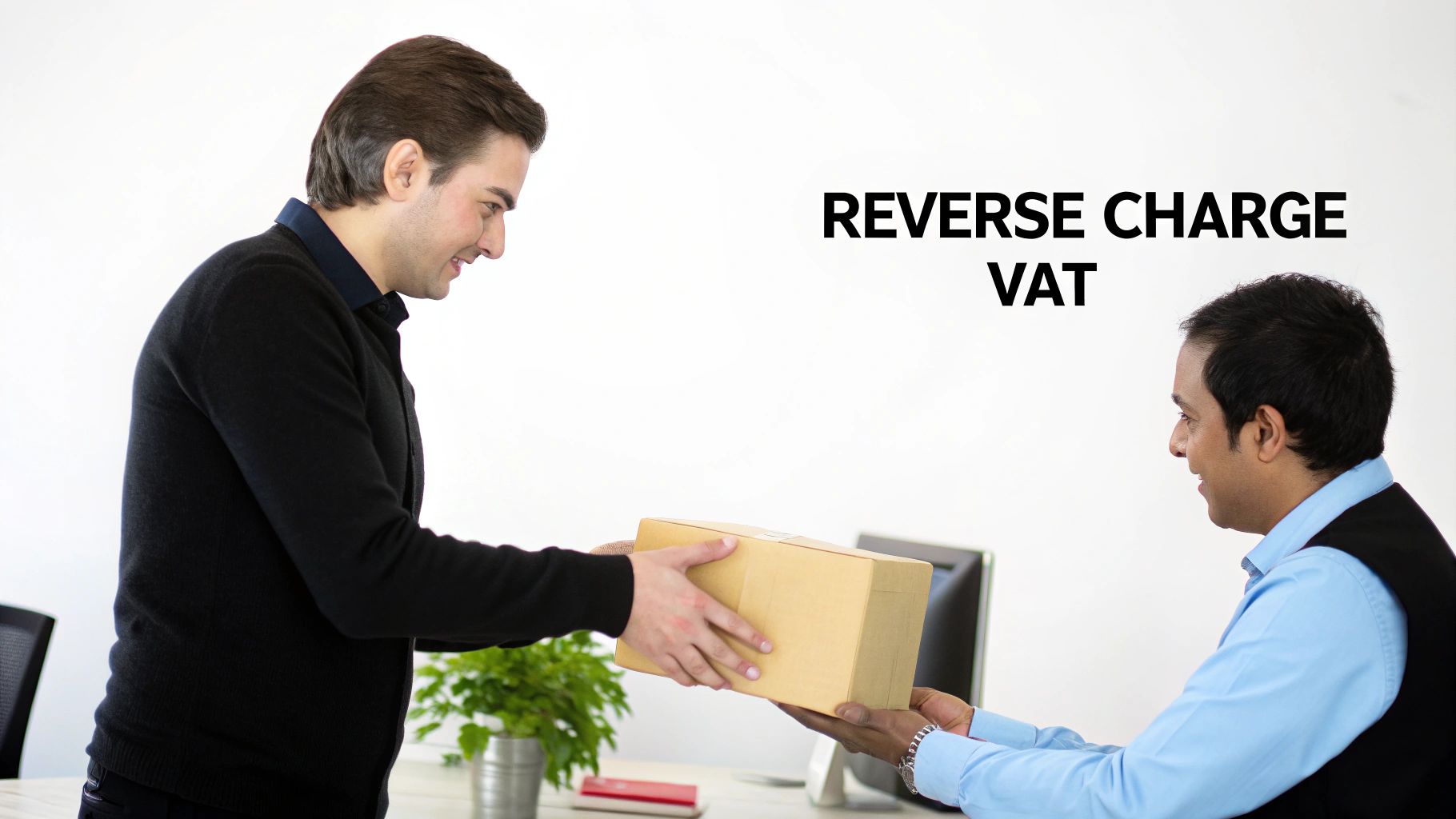 Two smiling men exchange a cardboard package in an office setting, with text 'REVERSE CHARGE VAT'.