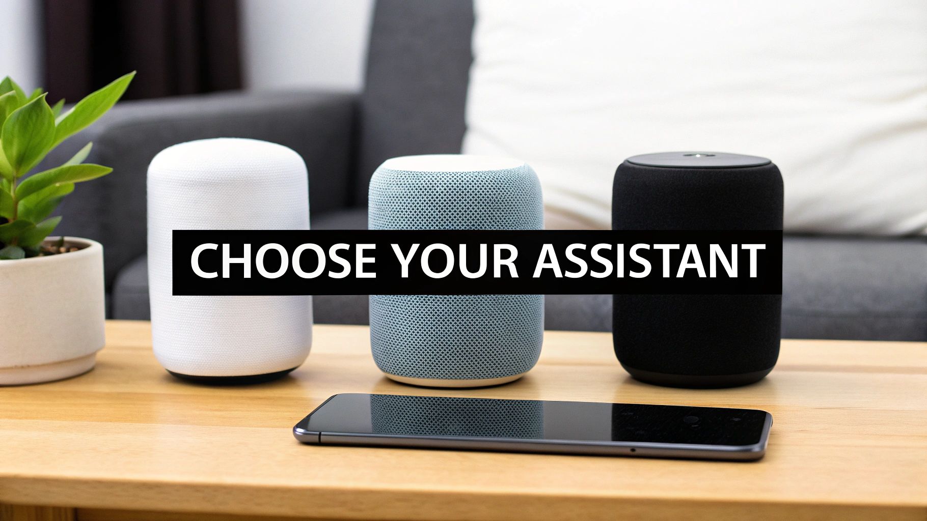 Three smart speakers (white, blue, black) and a smartphone on a table with "CHOOSE YOUR ASSISTANT" text overlay.
