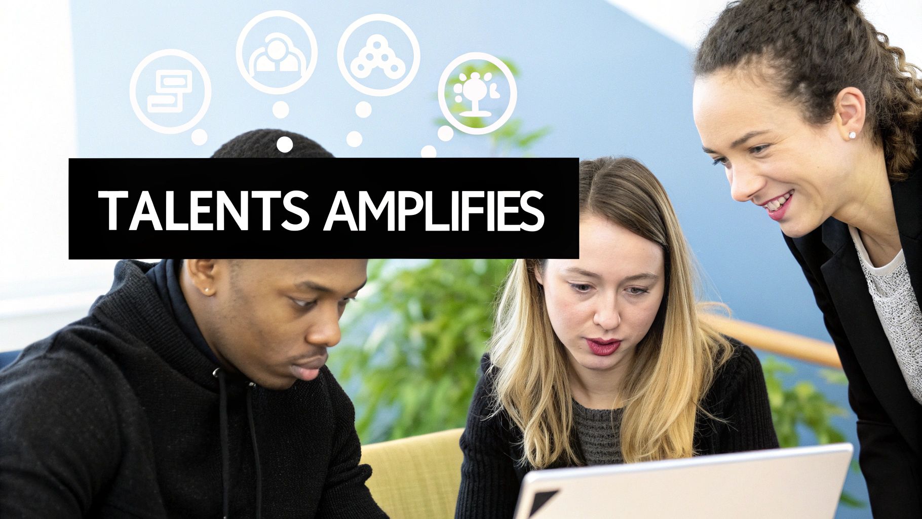 Trois personnes, un homme et deux femmes, travaillant ensemble devant un ordinateur portable, avec le texte "TALENTS AMPLIFIES" et des icônes conceptuelles.