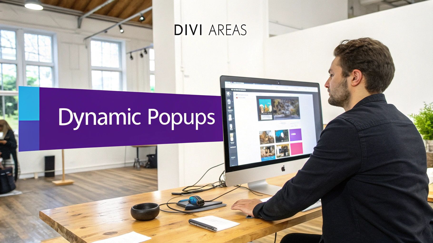 A man working at a computer on a wooden desk with "DIVI AREAS" and "Dynamic Popups" overlay.