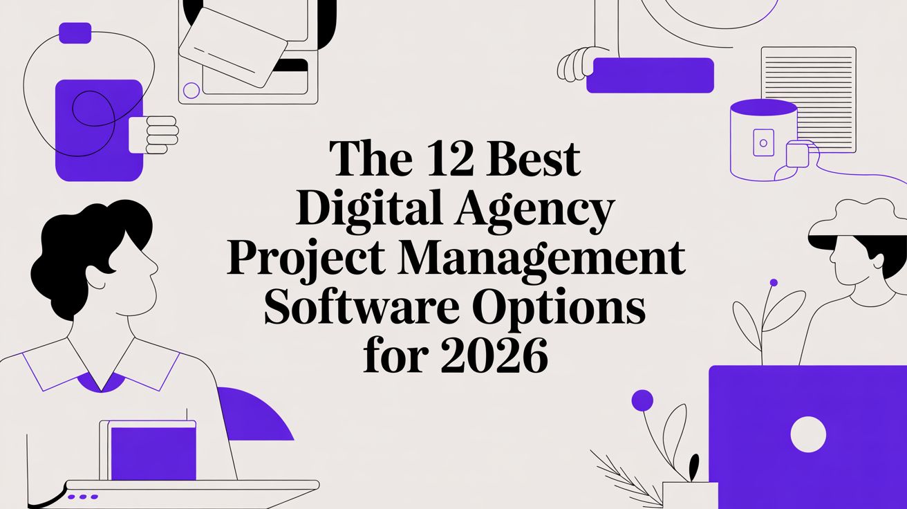 The 12 Best Digital Agency Project Management Software Options for 2026