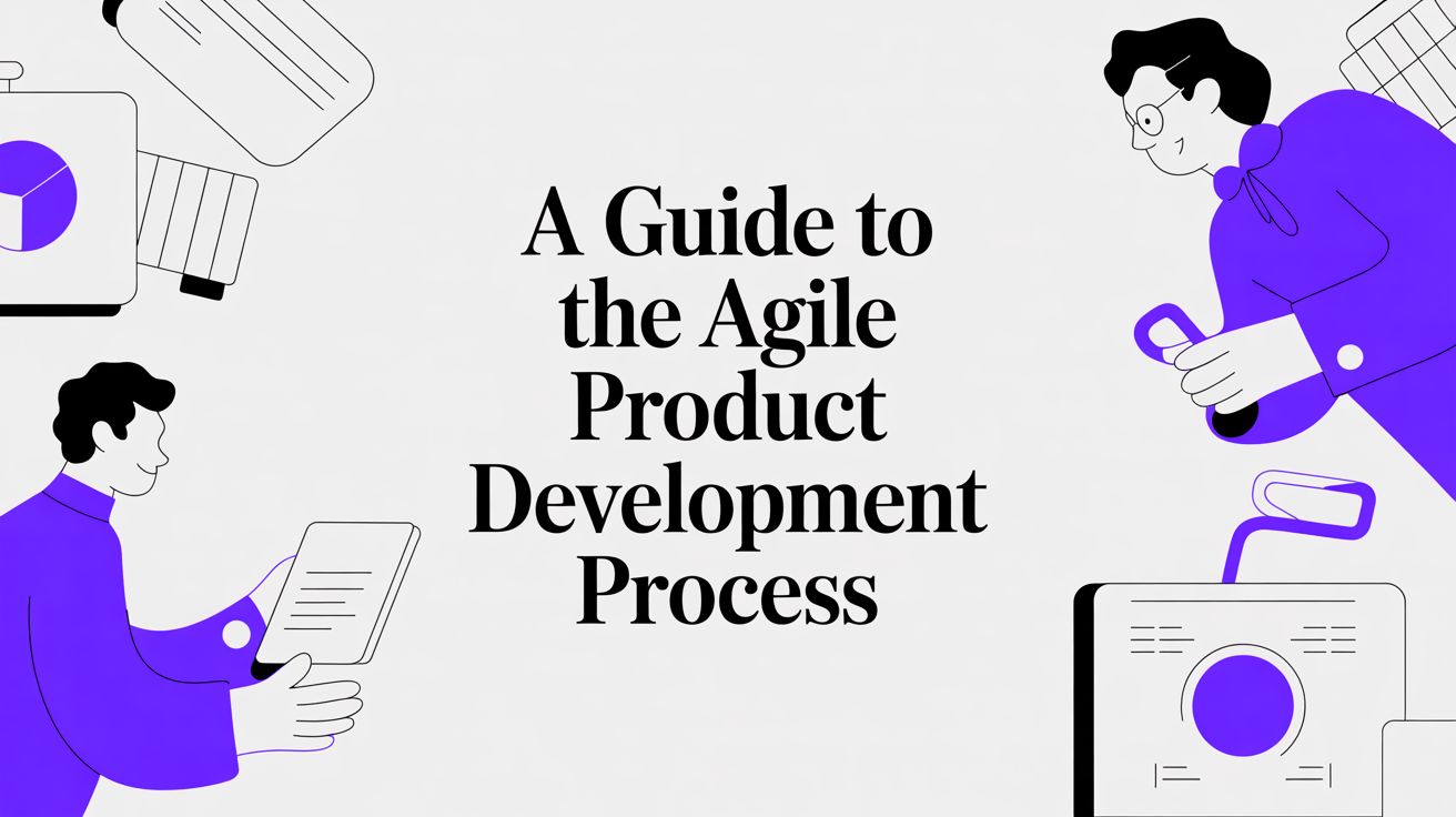A Guide to the Agile Product Development Process