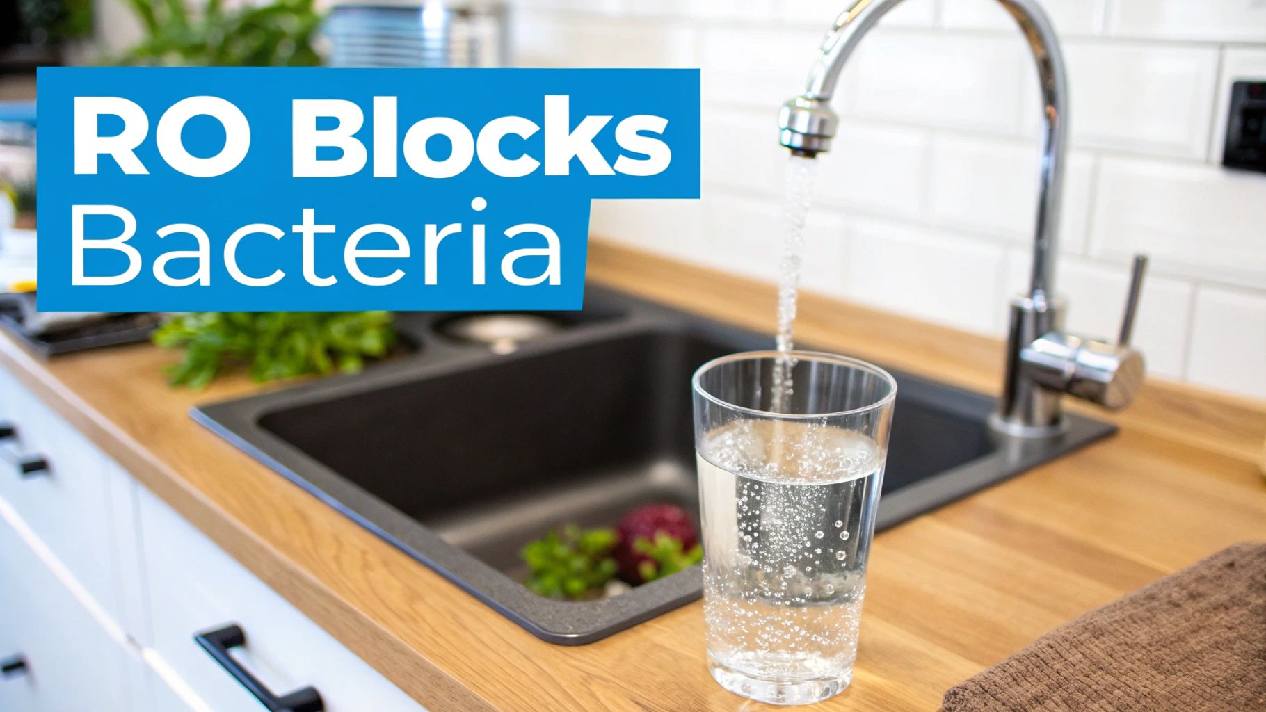 A glass of fresh water being filled from a modern kitchen faucet, with text 'RO Blocks Bacteria'.