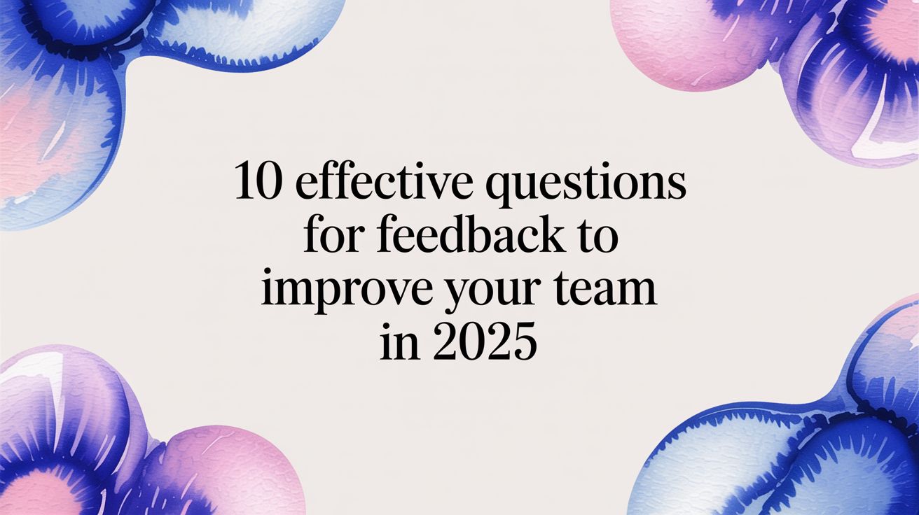 10 Effective Questions for Feedback to Improve Your Team in 2025