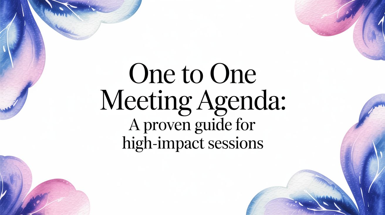 A Proven Guide for Your One to One Meeting Agenda