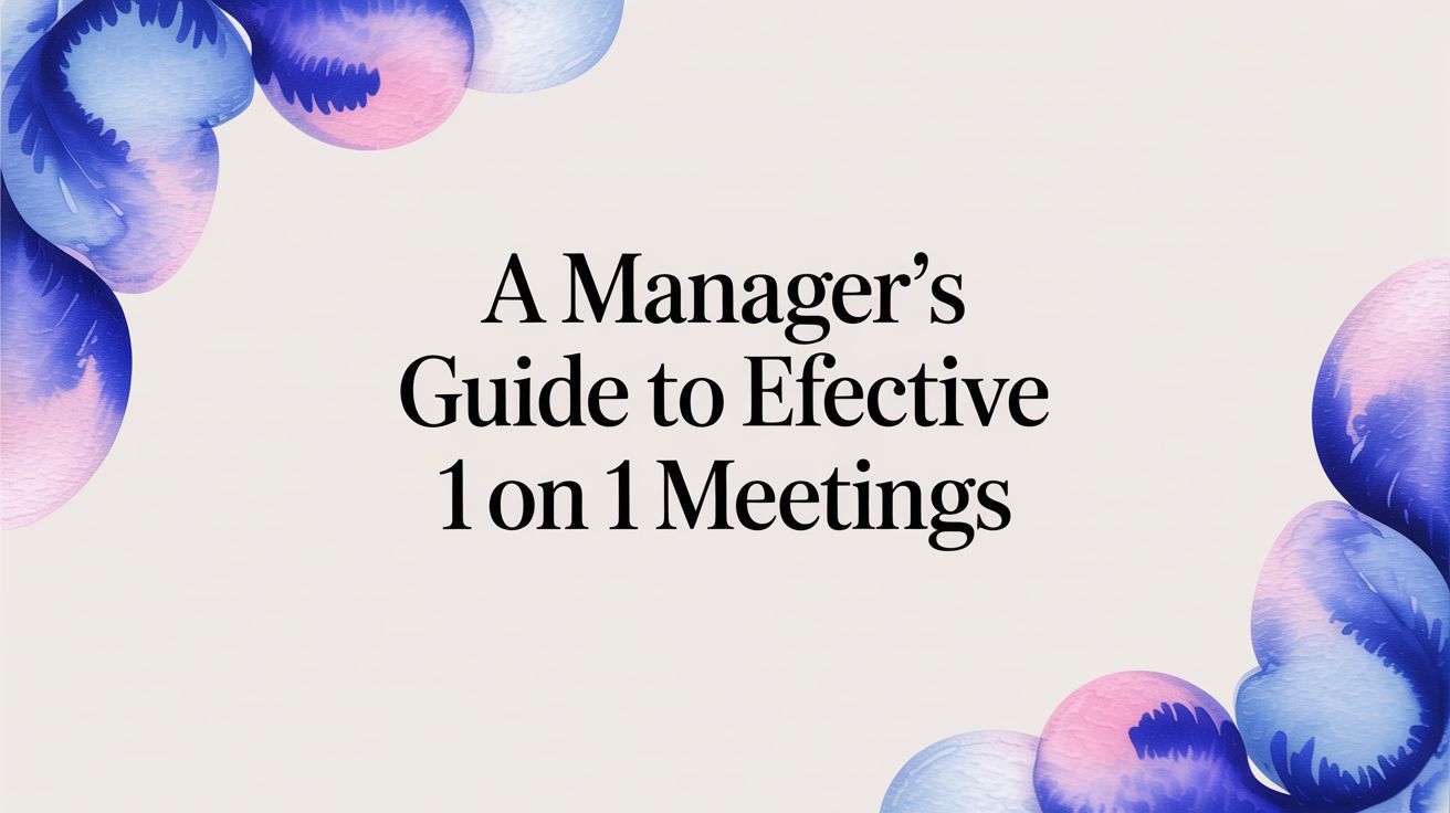 A Manager’s Guide to Effective 1 on 1 Meetings