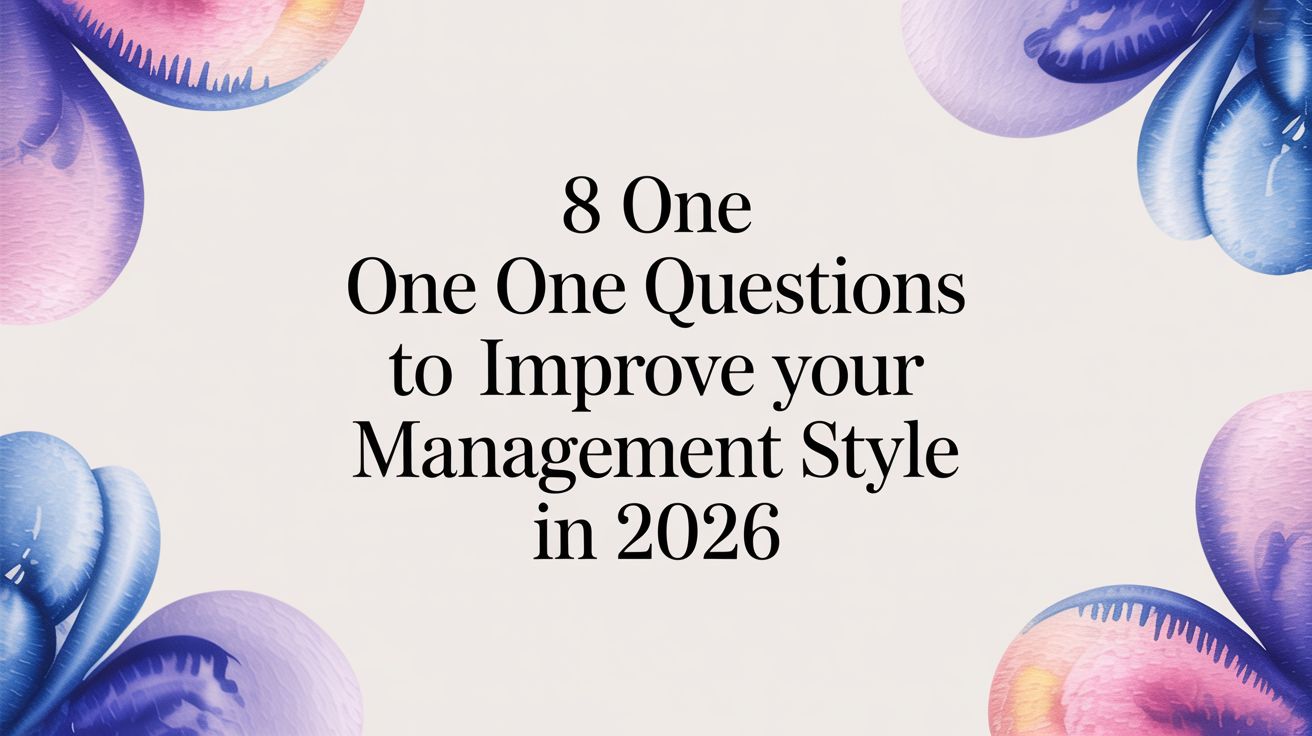 8 One on One Questions to Improve Your Management Style in 2026