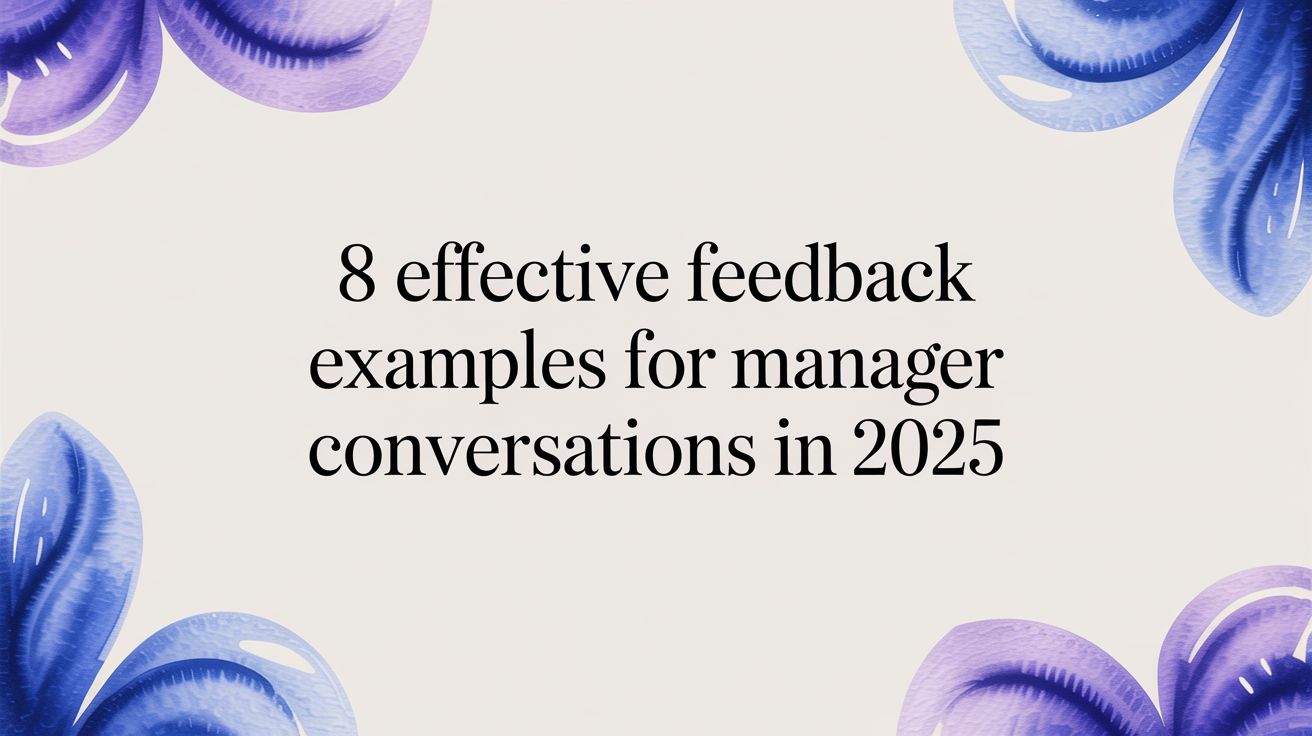 8 Effective Feedback Examples for Manager Conversations in 2025