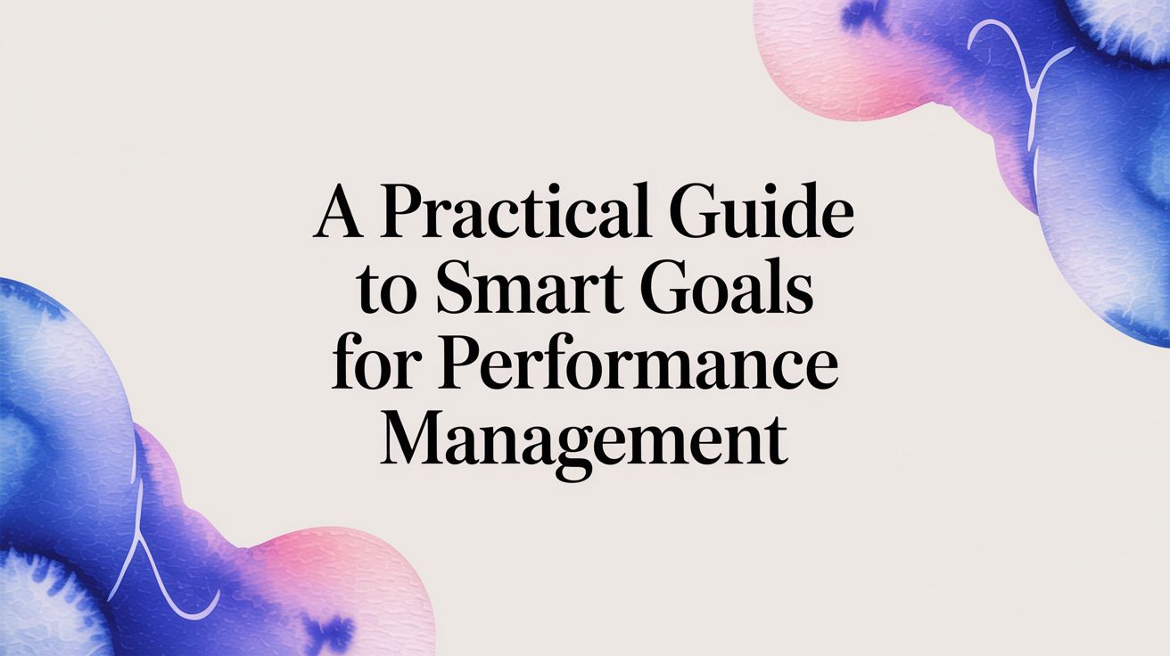A Practical Guide to SMART Goals for Performance Management