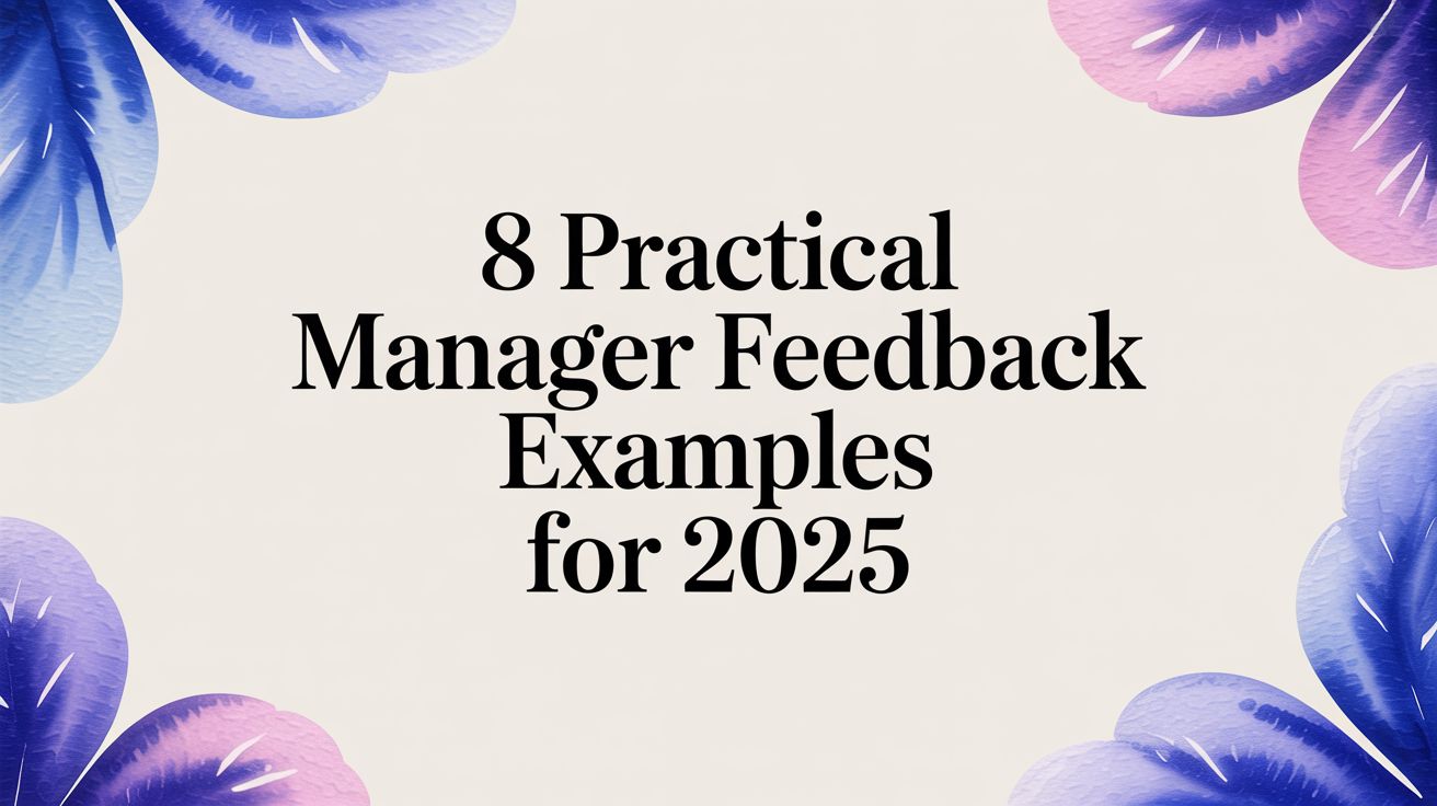 8 Practical Manager Feedback Examples for 2025